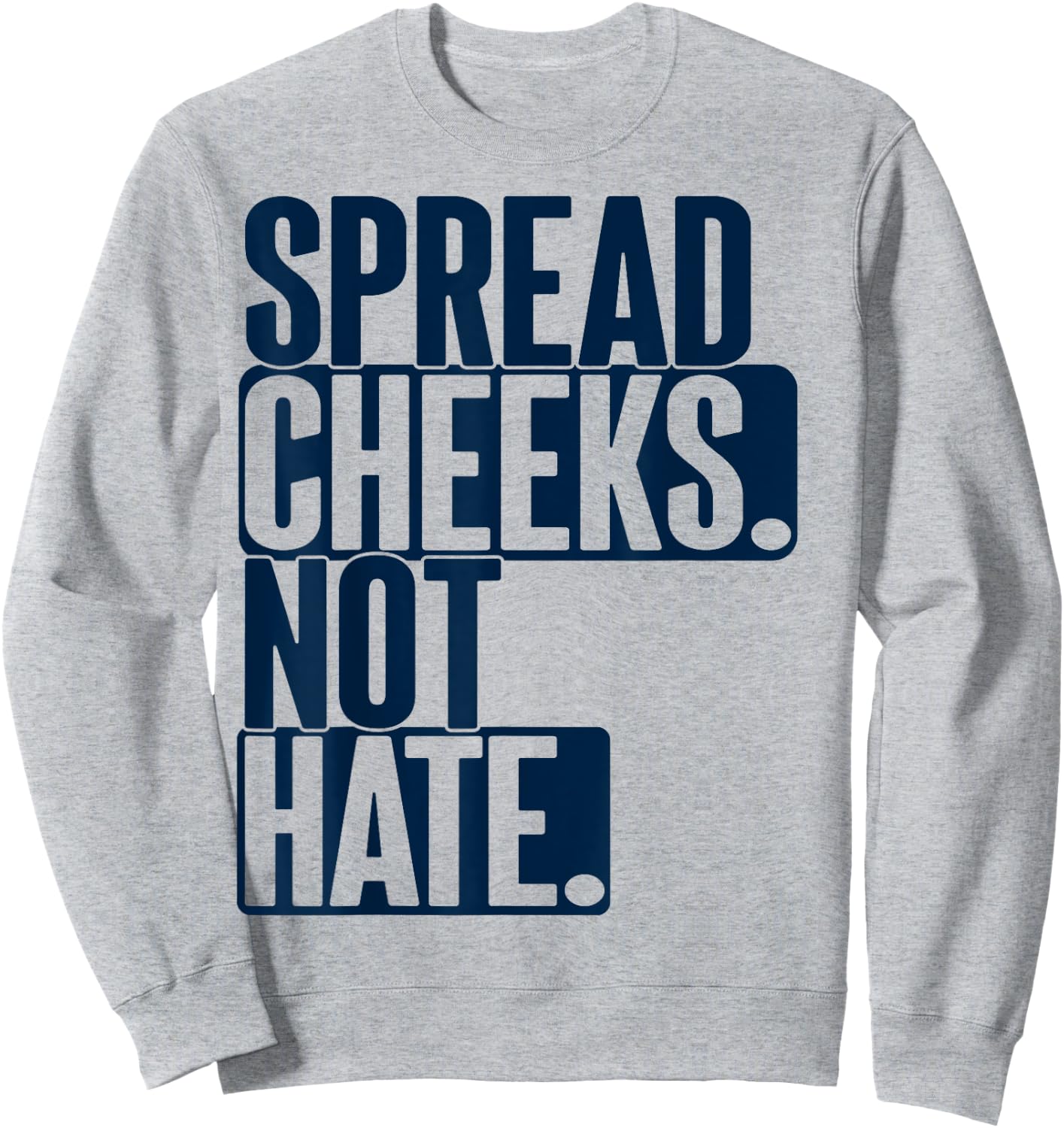 Spread Cheeks Not Hate For Workout Funny Gym Fitness Humor Sweatshirt - Sweatshirt | Ash