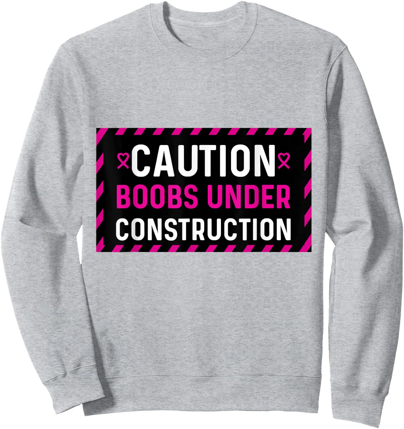 Mastectomy Breast Cancer Boobs Under Construction Sweatshirt - Sweatshirt | Ash
