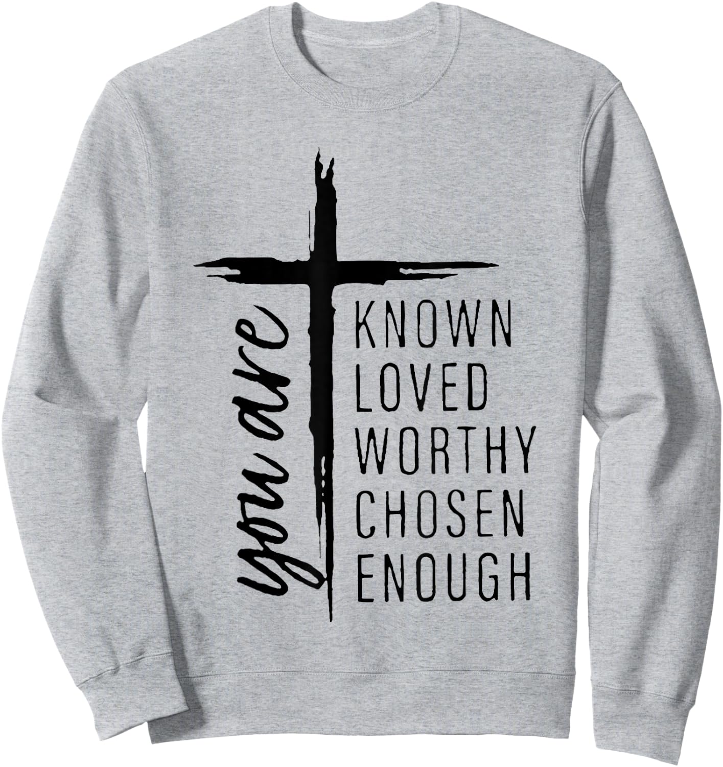 You Are Known Loved Worthy Chosen Enough Sweatshirt - Sweatshirt | Ash