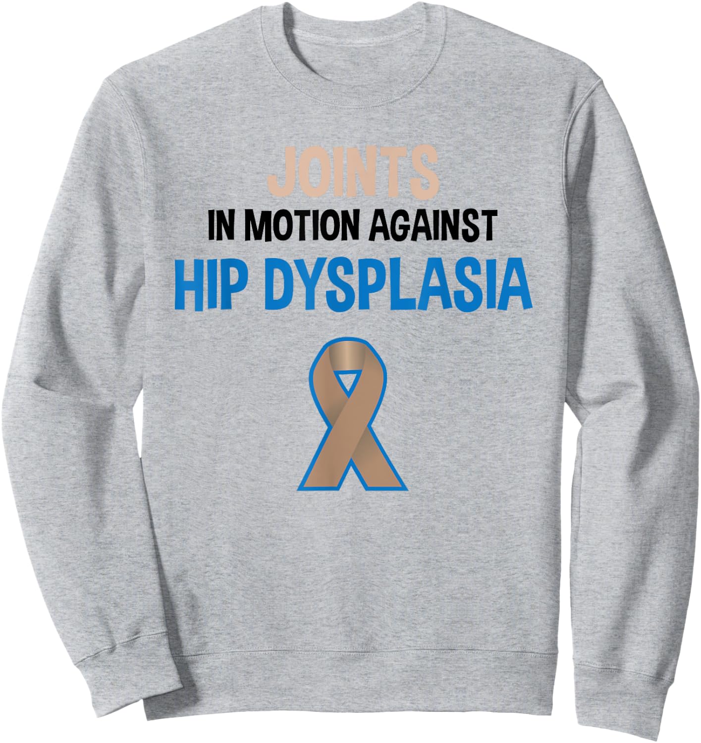 Hip Dysplasia Joints In Motion Hip Dysplasia Awareness Sweatshirt - Sweatshirt | Ash