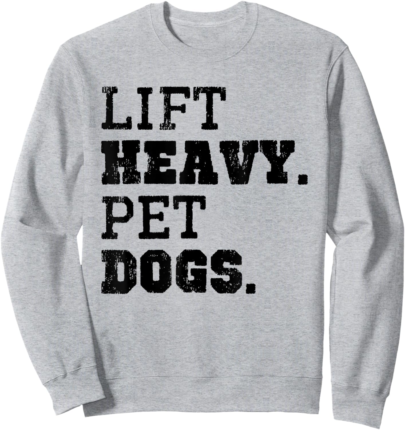 Lift Heavy Pet Dogs Funny Gym Workout Weight Lifting Gift Sweatshirt - Sweatshirt | Ash