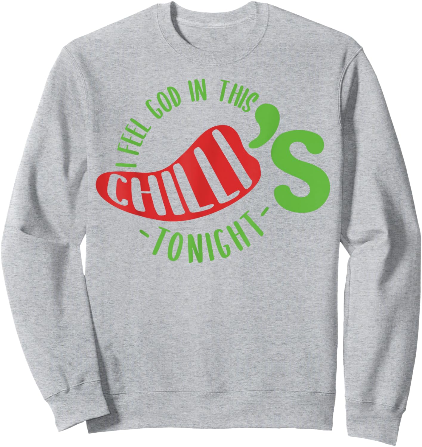 I Feel God In This Chili s Tonight. Sweatshirt - Sweatshirt | Ash