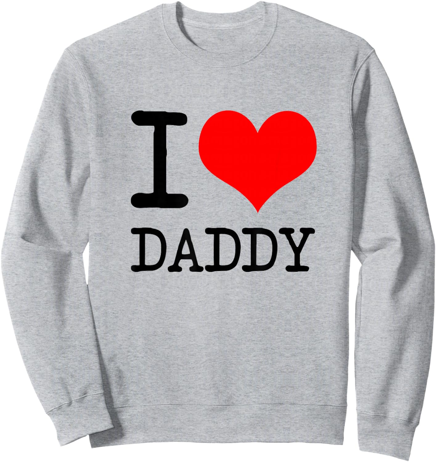 I Love (Heart) T Shirt for Father's Day Sweatshirt - Sweatshirt | Ash