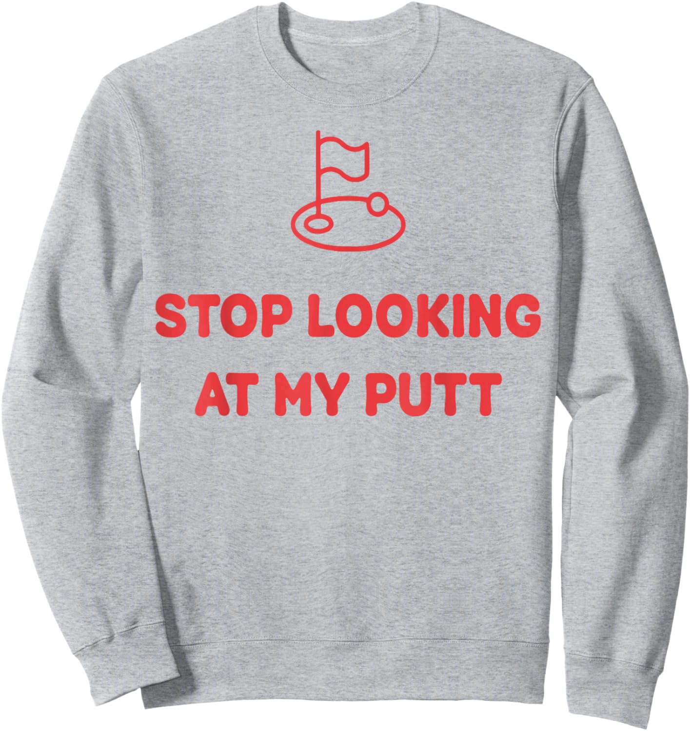 Stop Looking At My Putt Golf Sweatshirt - Sweatshirt | Ash