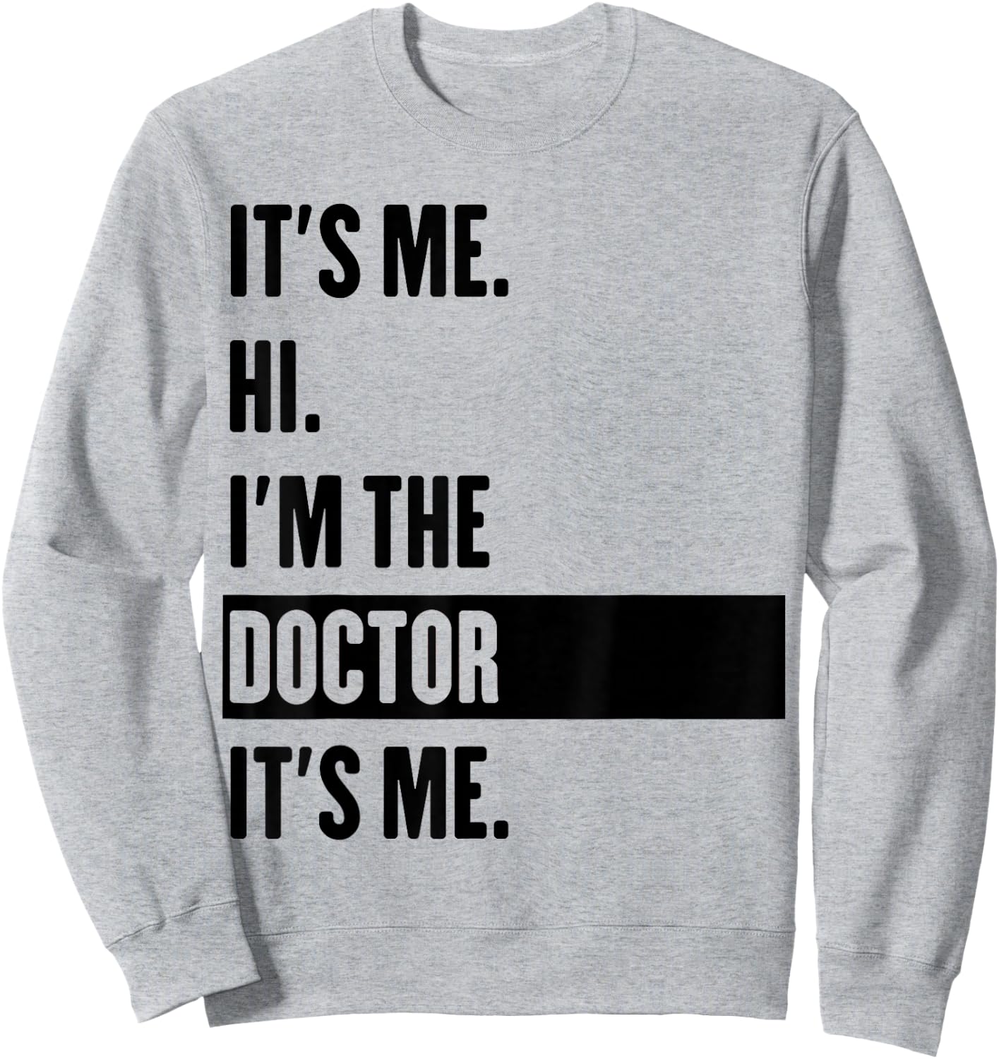 It's Me Hi I'm The Doctor It's Me Sweatshirt - Sweatshirt | Ash