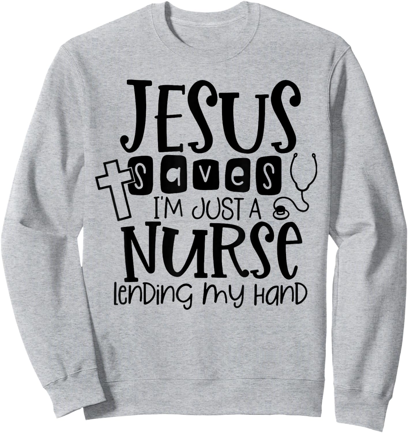 Jesus Saves I'm Just A Nurse Lending My Hand Sweatshirt - Sweatshirt | Ash