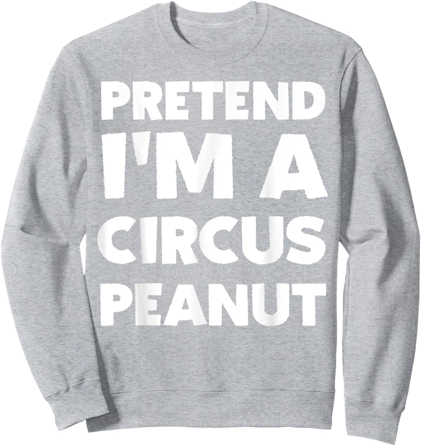 Pretend I'm A Circus Peanut Costume Party Funny Halloween Sweatshirt - Sweatshirt | Ash