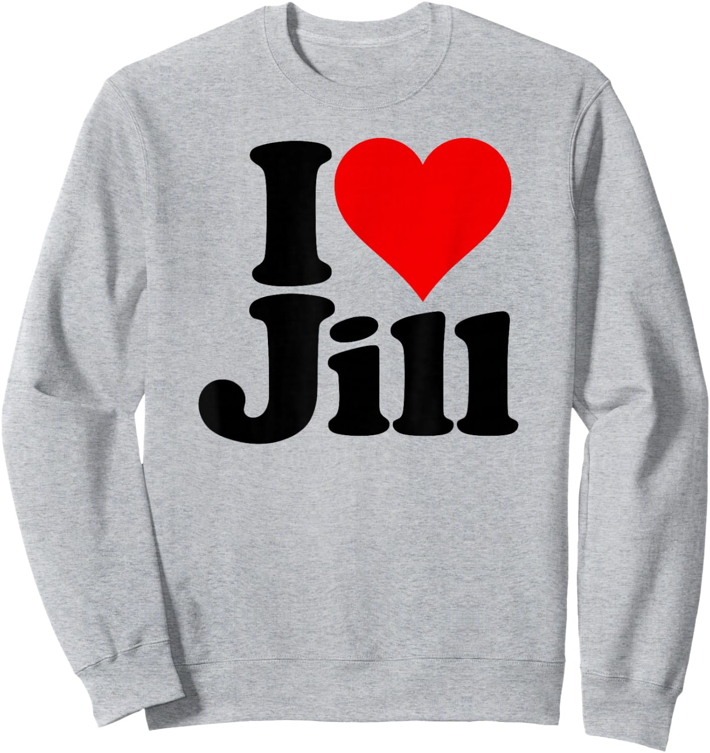 I Love Heart Jill Name on a Sweatshirt - Sweatshirt | Ash