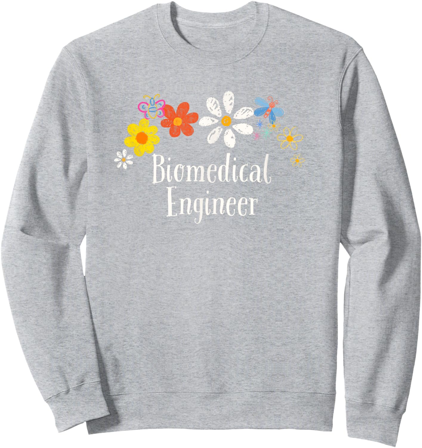 Flowers Drawing Biomedical Engineer Funny 2025 Saying Sweatshirt - Sweatshirt | Ash