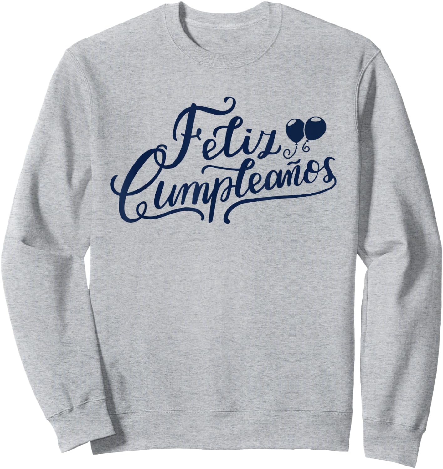 Feliz Cumpleaños Funny Happy Birthday Spanish Words Sweatshirt - Sweatshirt | Ash