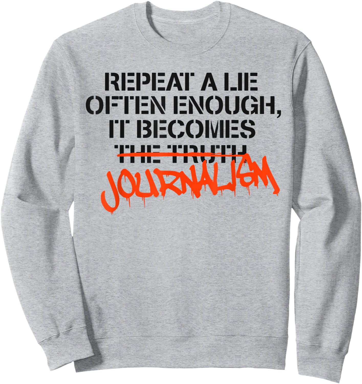 Repeat A Lie Often Enough It Becomes Journalism Sweatshirt - Sweatshirt | Ash