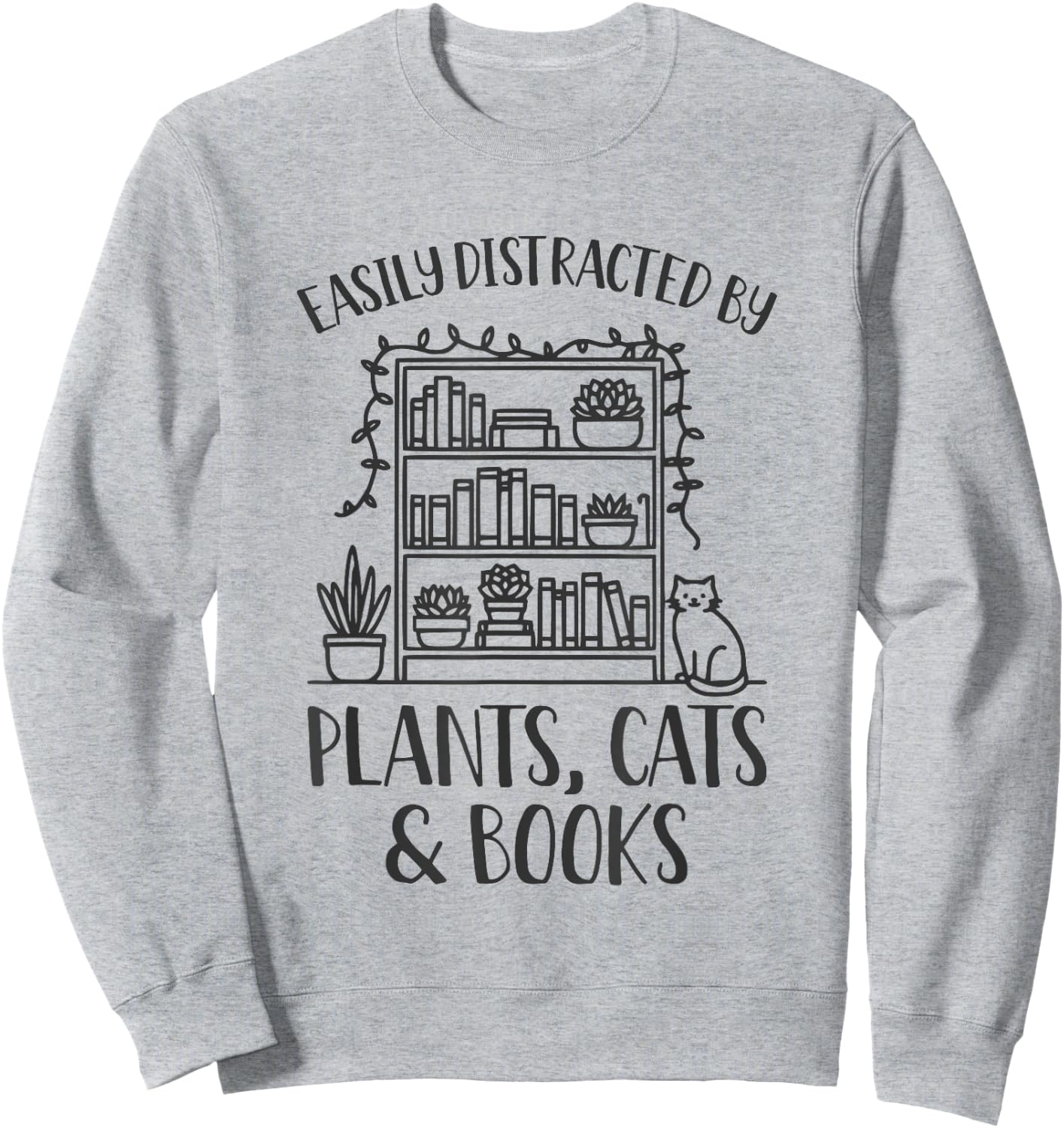 Easily Distracted By Plants Cats And Books Shirt Funny Sweatshirt - Sweatshirt | Ash