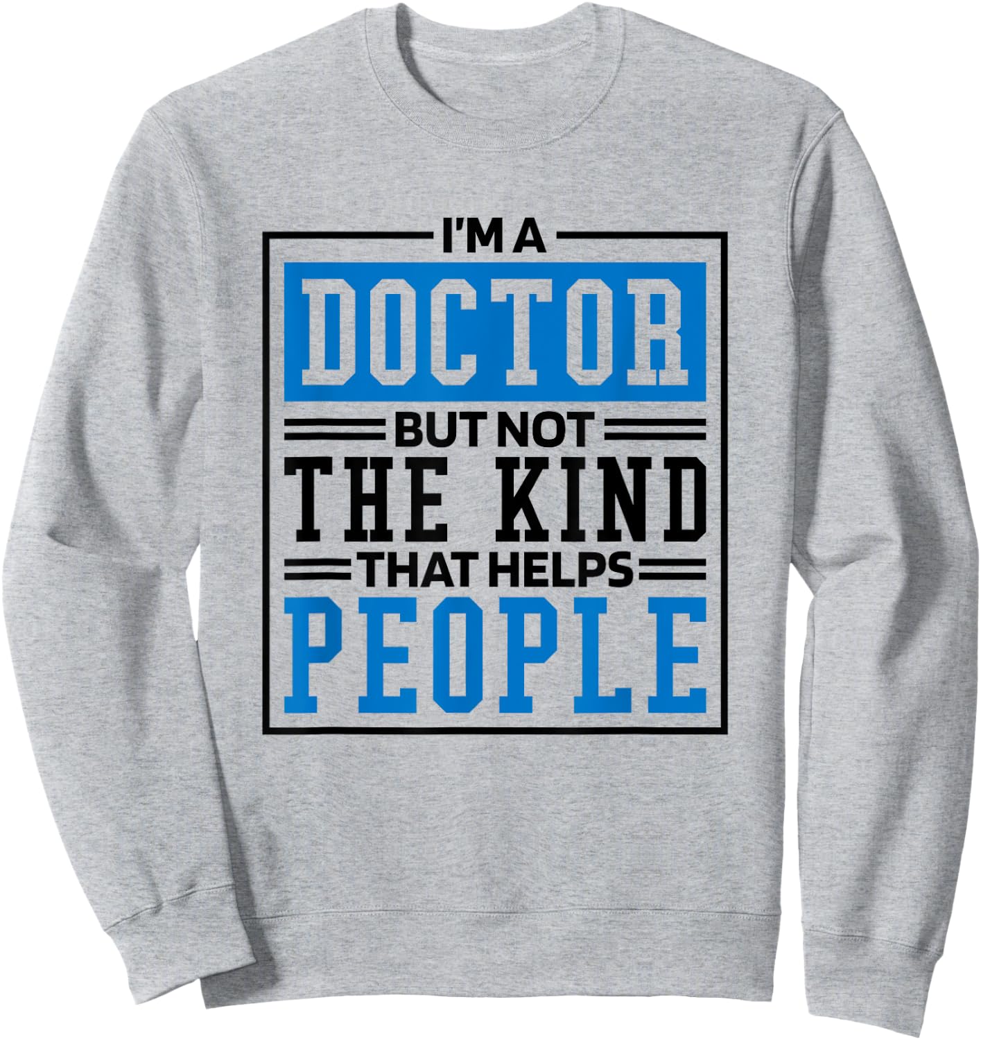 Im A Doctor But Not The Kind That Helps People, Doctorate Sweatshirt - Sweatshirt | Ash