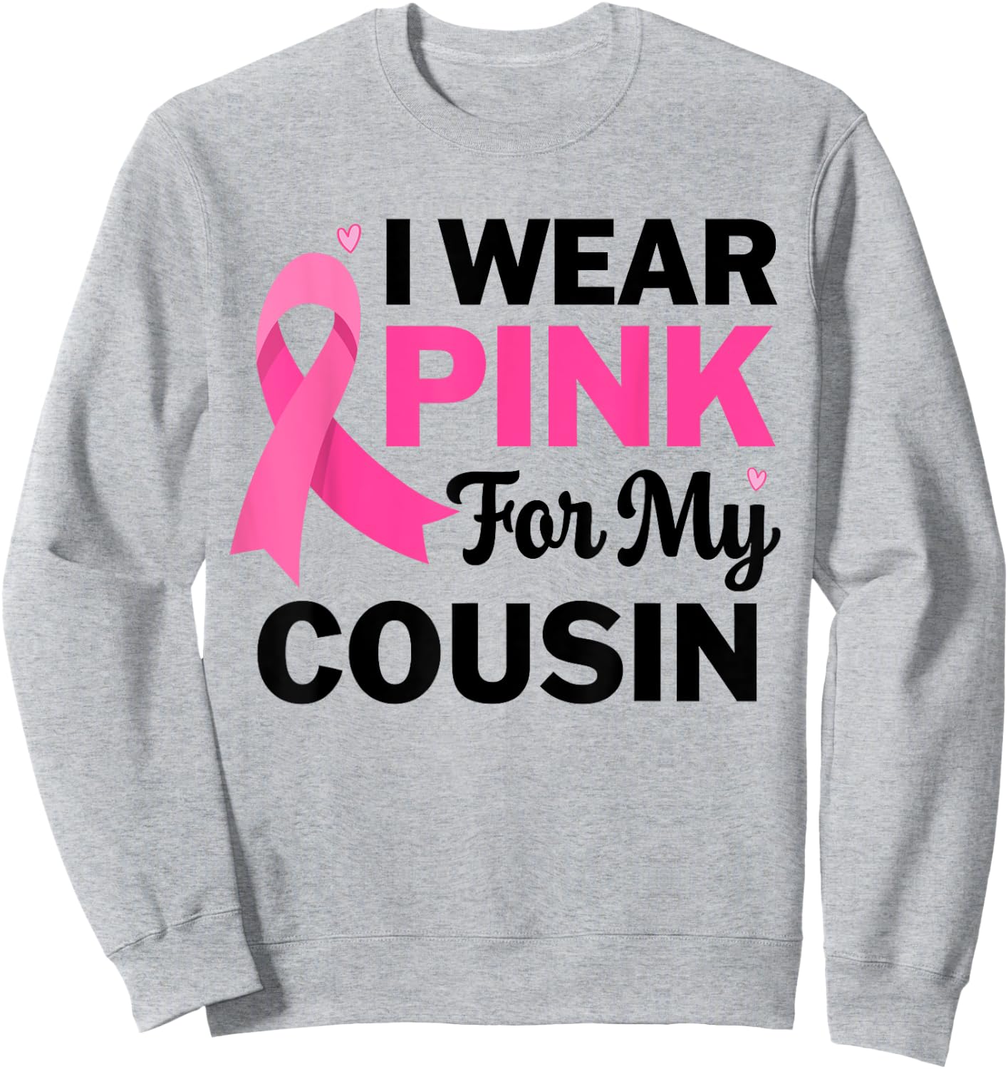 I Wear Pink For My cousin Breast Cancer Awareness Sweatshirt - Sweatshirt | Ash