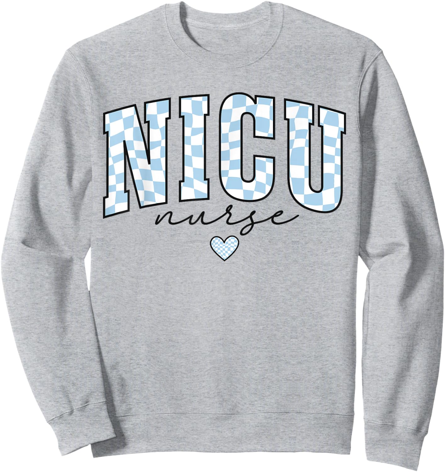 NICU Nurse Pediatric Neaonatal Nursing Care Graduation Life Sweatshirt - Sweatshirt | Ash