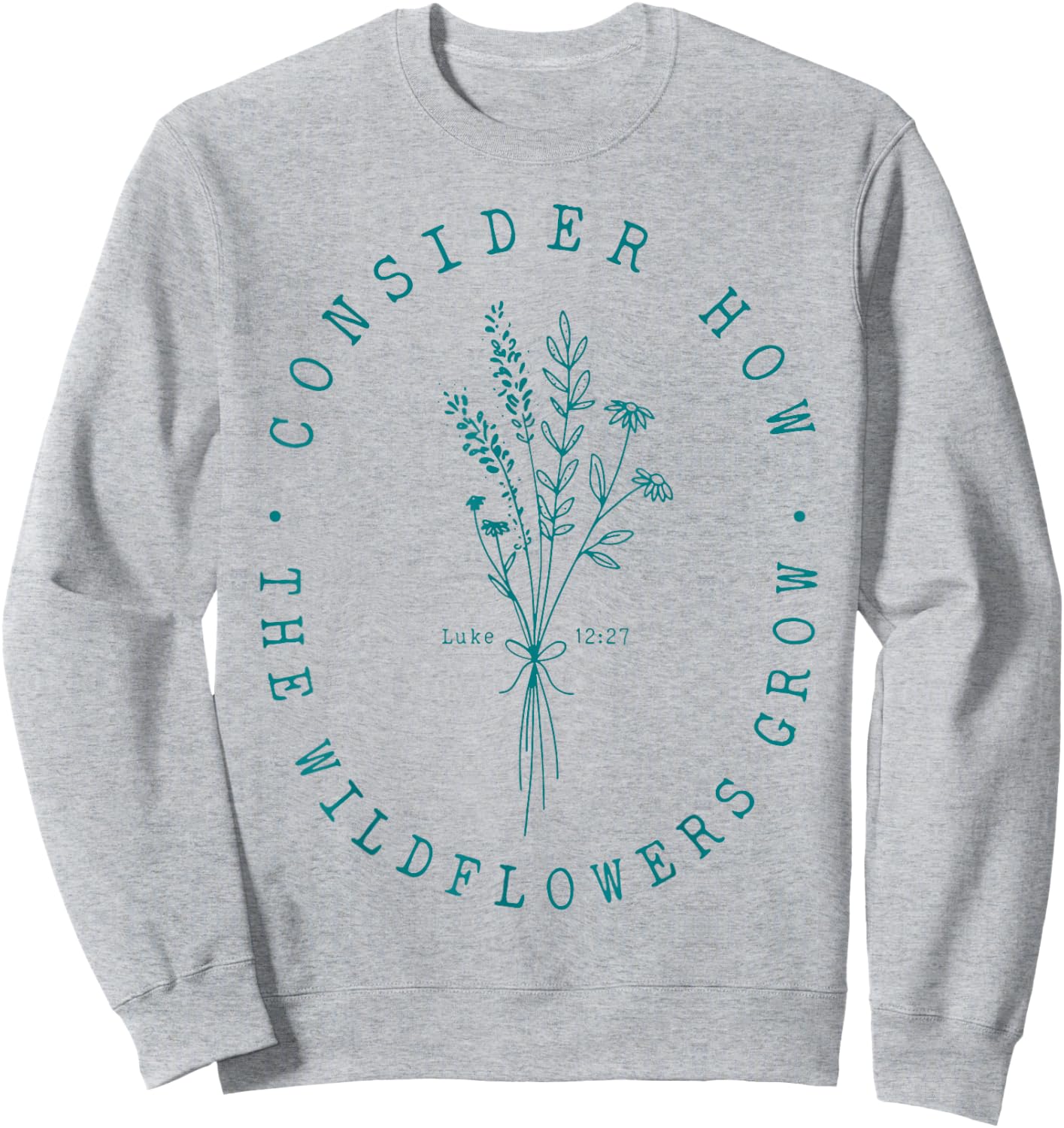 Consider How The Wildflowers Grow Sweatshirt - Sweatshirt | Ash