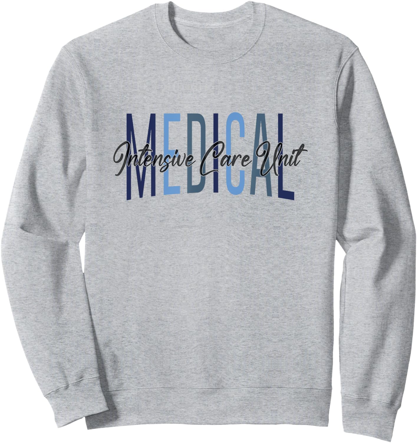 MICU Nurse Medical Intensive Care Unit Nurse Appreciation Sweatshirt - Sweatshirt | Ash