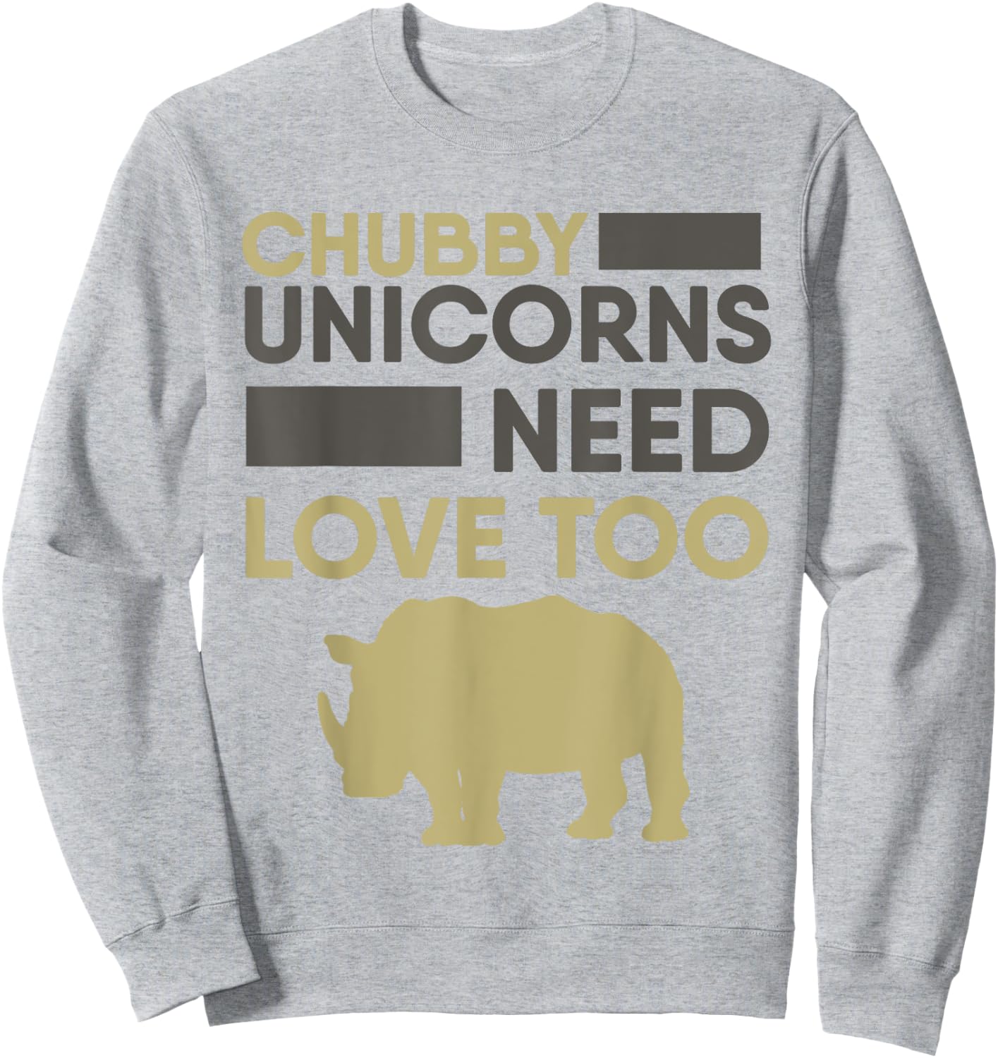 Chubby Unicorns Need Love Too Rhino Rhinoceros Sweatshirt - Sweatshirt | Ash