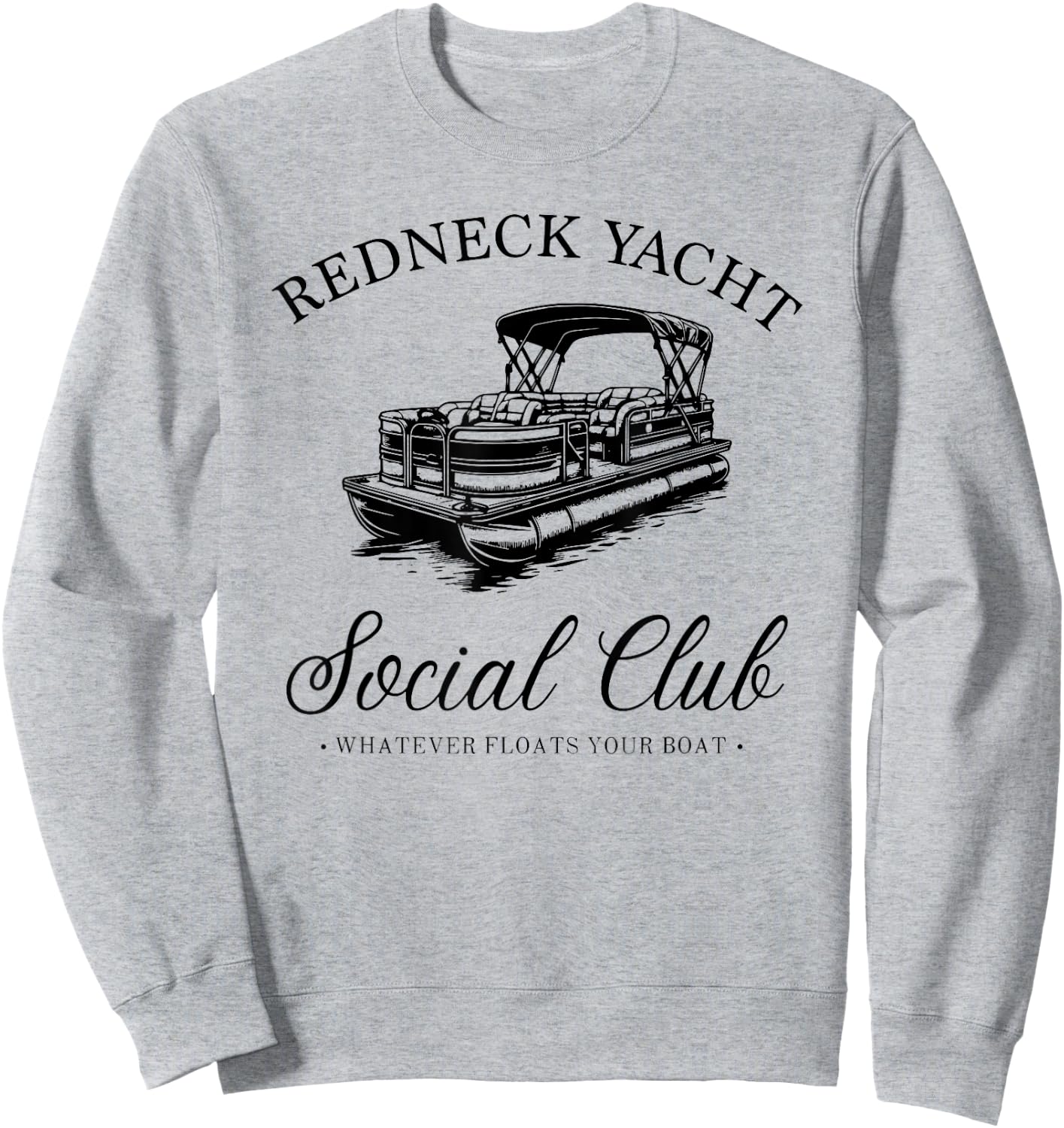 Redneck Yacht Social Club, Whatever Floats Your Boat Sweatshirt - Sweatshirt | Ash