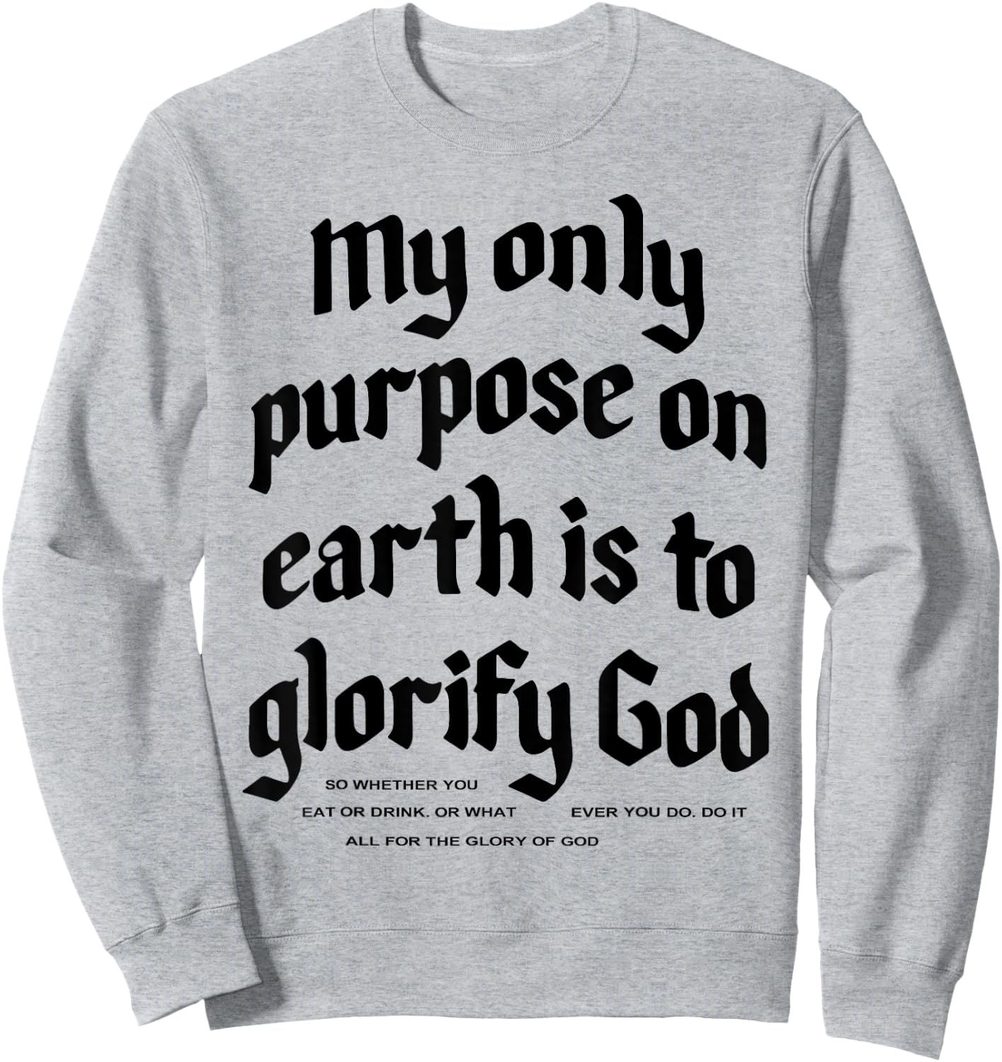 My Only Purpose On Earth Is To Glorify God Sweatshirt - Sweatshirt | Ash