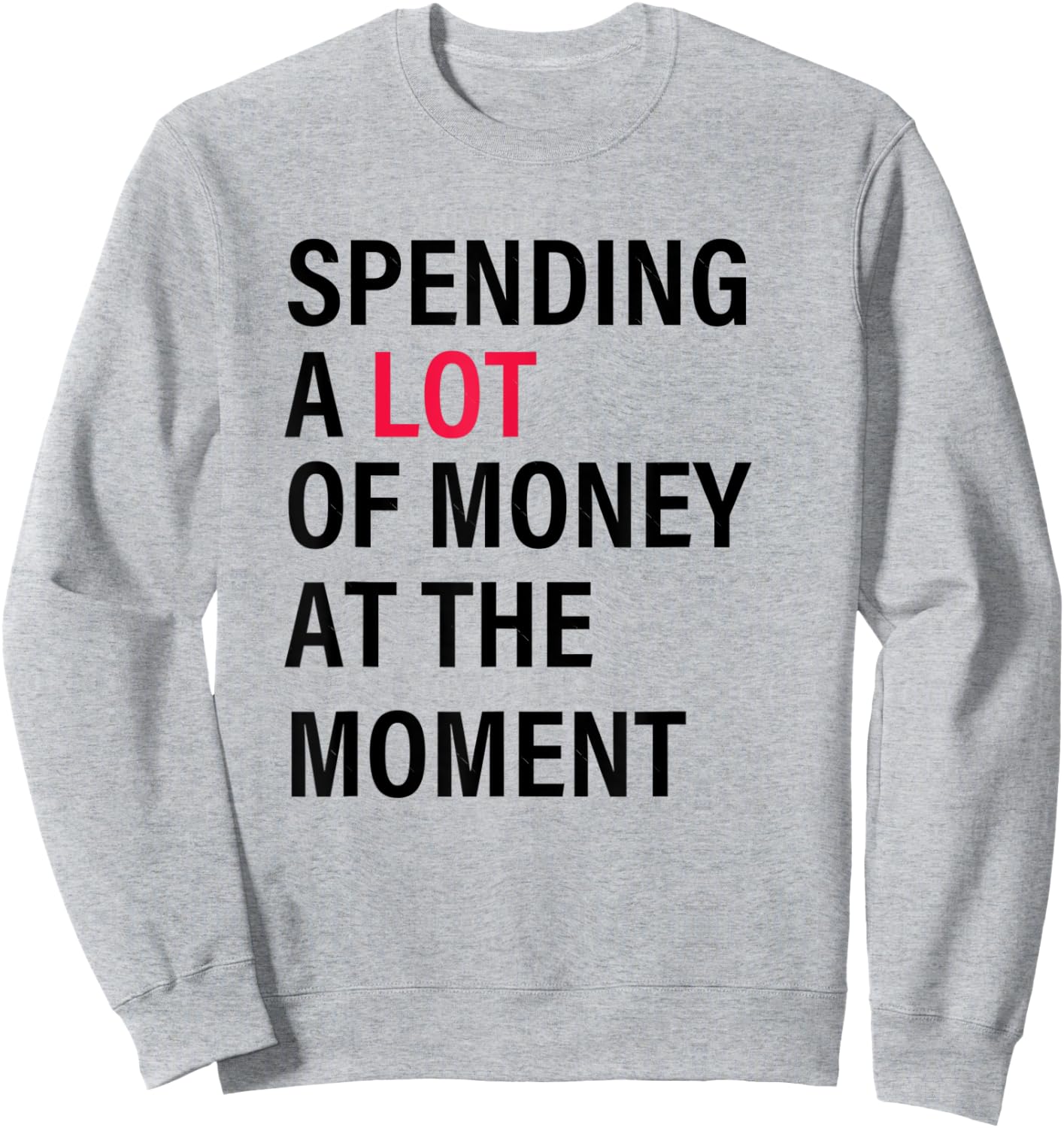 Funny Dad Mom Parents Day Spending A Lot Money At The Moment Sweatshirt - Sweatshirt | Ash