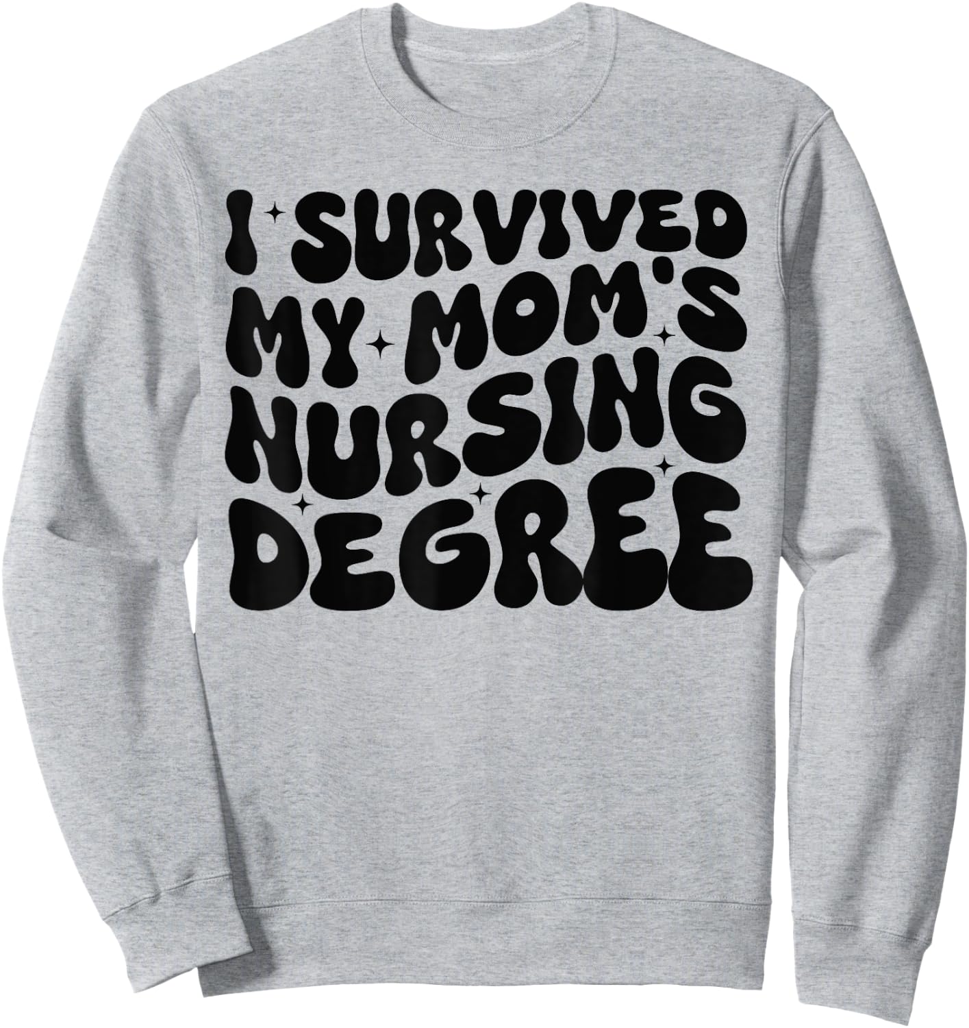 I Survived My Mom's Nursing Degree - Nursing School Student Sweatshirt - Sweatshirt | Ash
