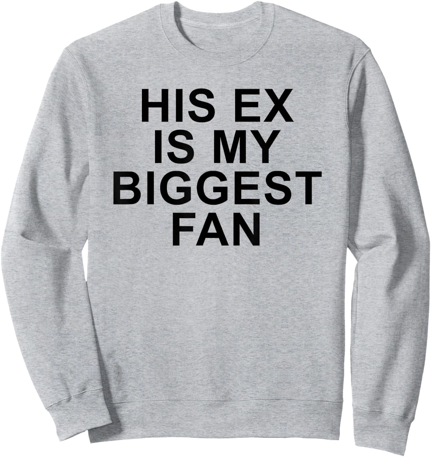 His Ex Is My Biggest Fan Funny Sarcastic Relationship Quote Sweatshirt - Sweatshirt | Ash