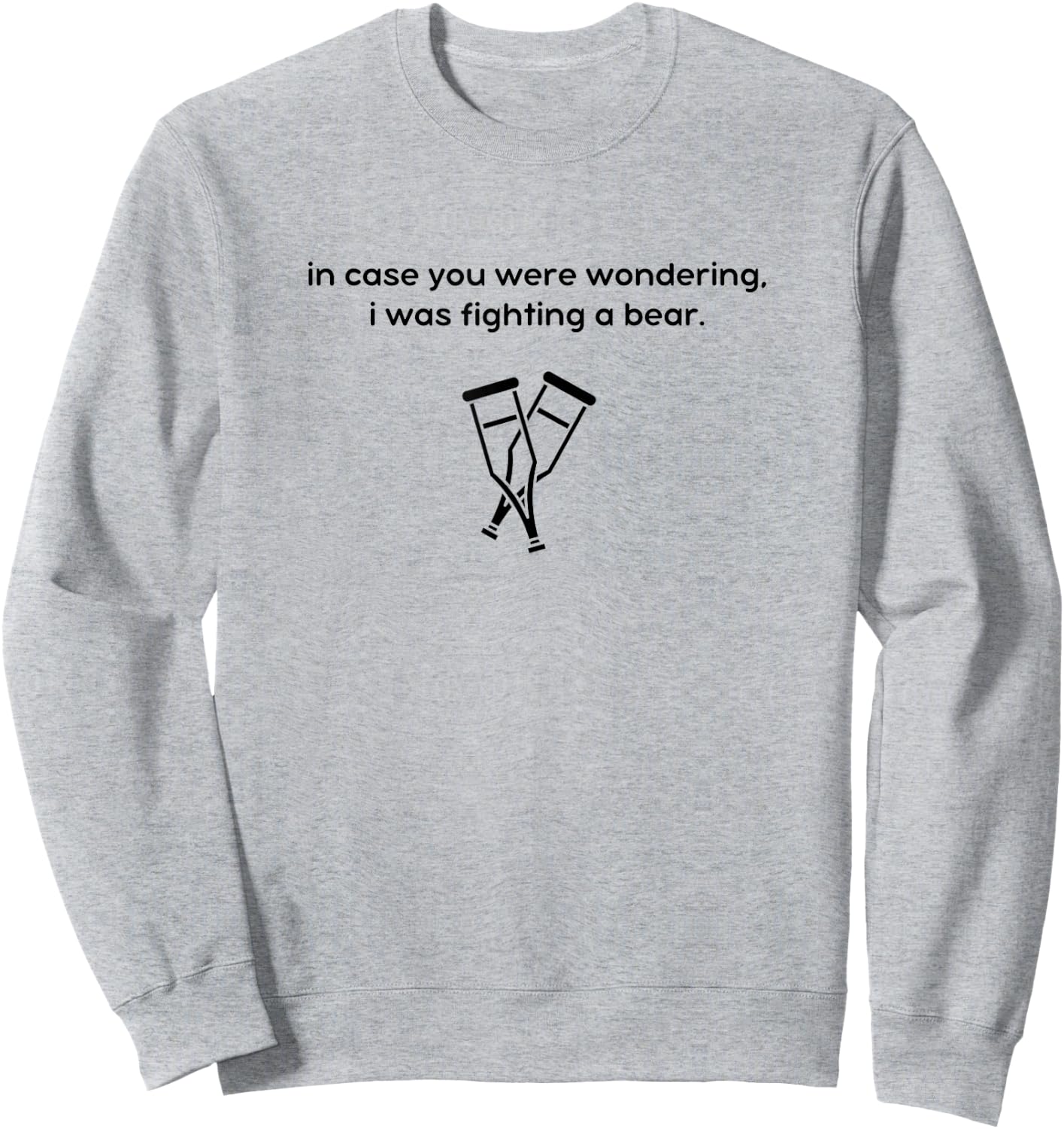 I Was Fighting a Bear - Injury Recovery, Broken Leg Ankle Sweatshirt - Sweatshirt | Ash
