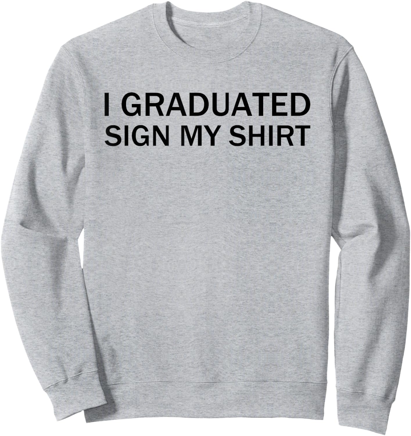 I Graduated Sign My Shirt Funny Graduation Senior Signing Sweatshirt - Sweatshirt | Ash