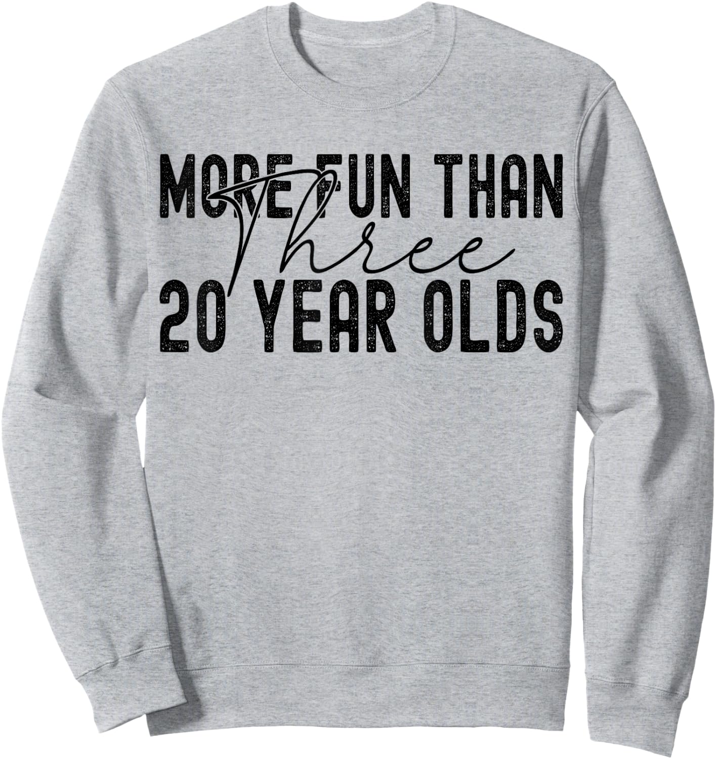 More Fun Than Three 20 Year Olds Sweatshirt - Sweatshirt | Ash