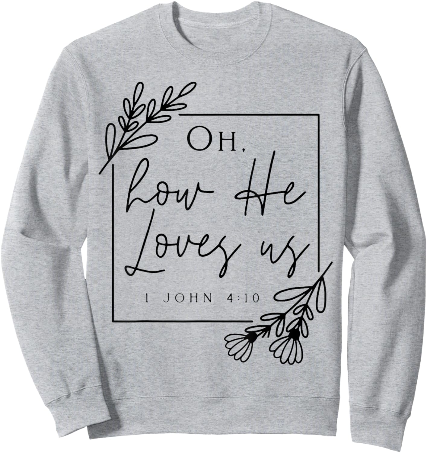 Oh How He Loves Us Sweatshirt - Sweatshirt | Ash