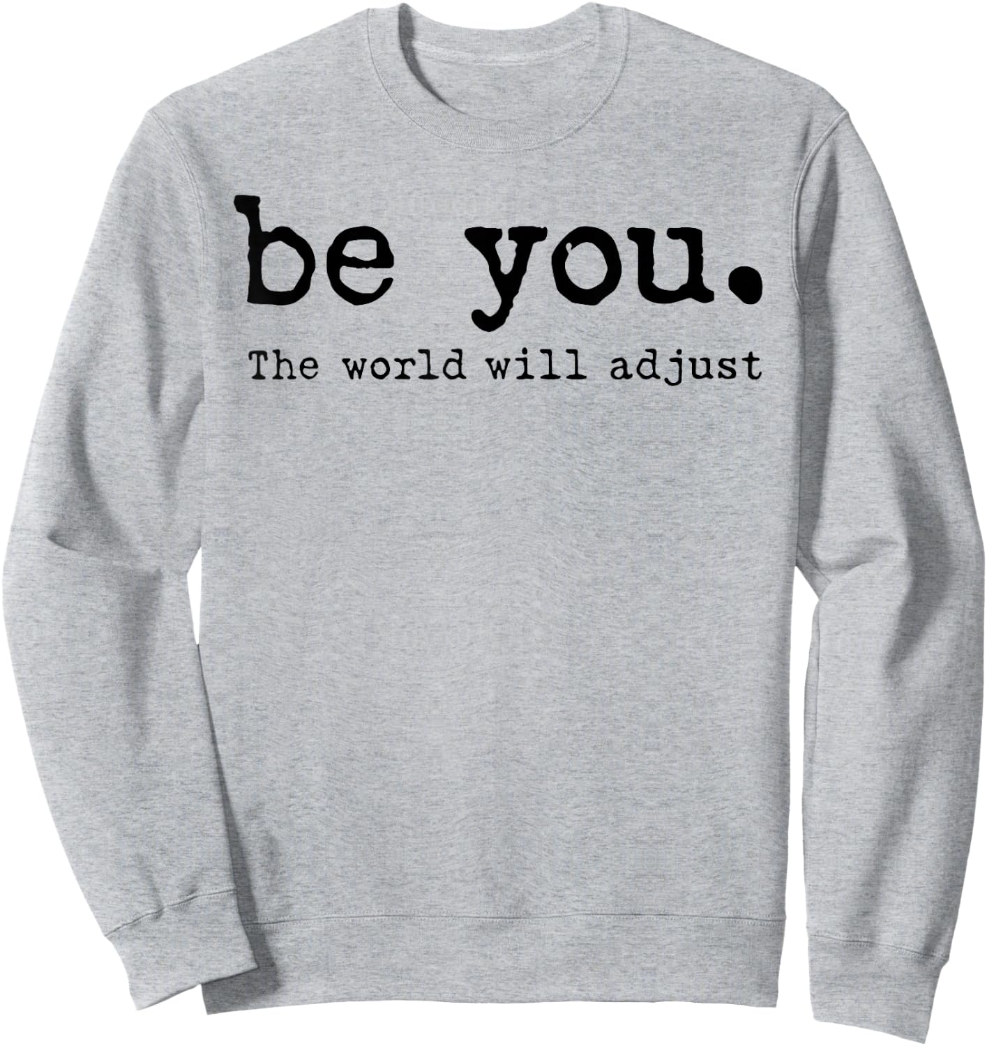 Be You The World Will Adjust Sweatshirt - Sweatshirt | Ash