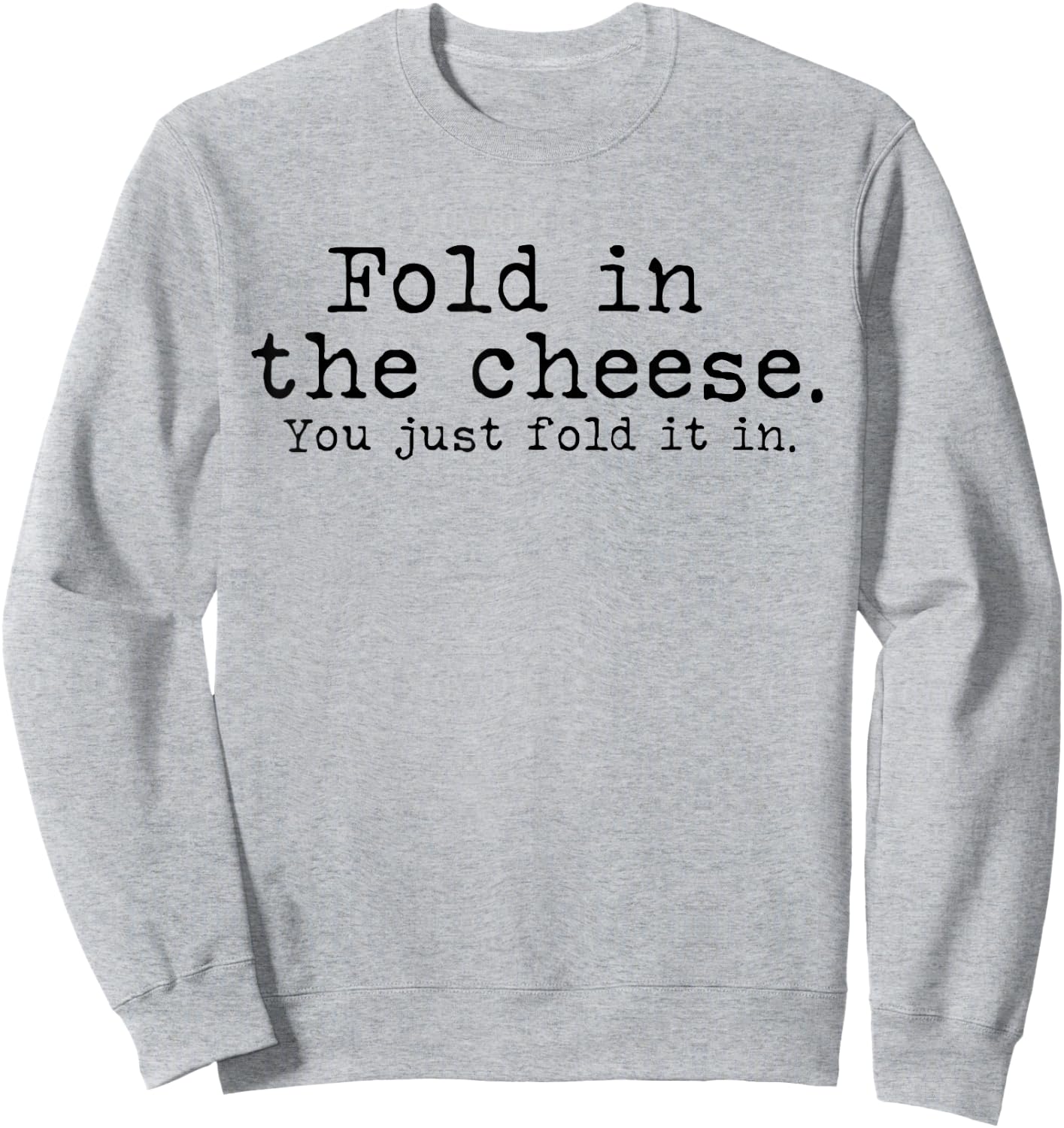 Fold in the cheese you just fold it in funny Schitts Rose Sweatshirt - Sweatshirt | Ash