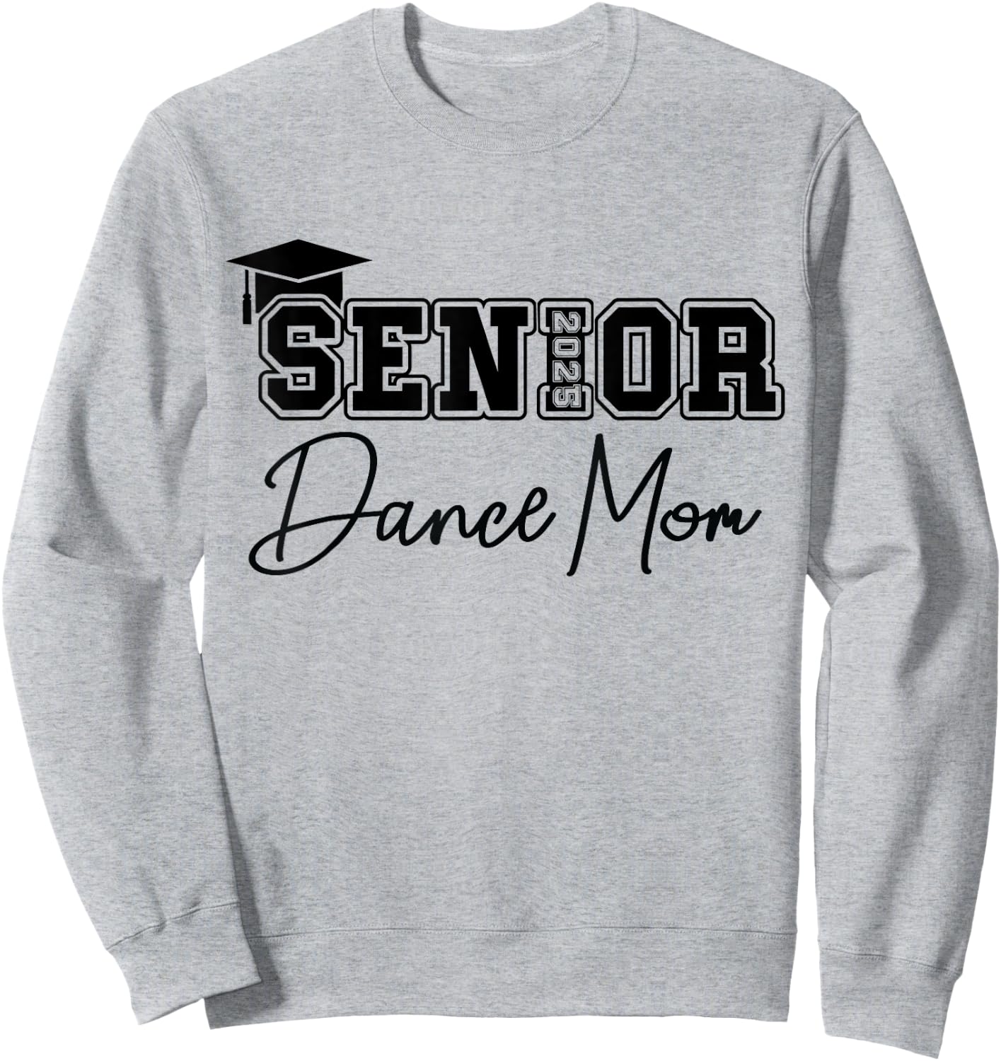 Senior 2025 Proud Dance Mom Of A Class Of 2025 Graduate Sweatshirt - Sweatshirt | Ash