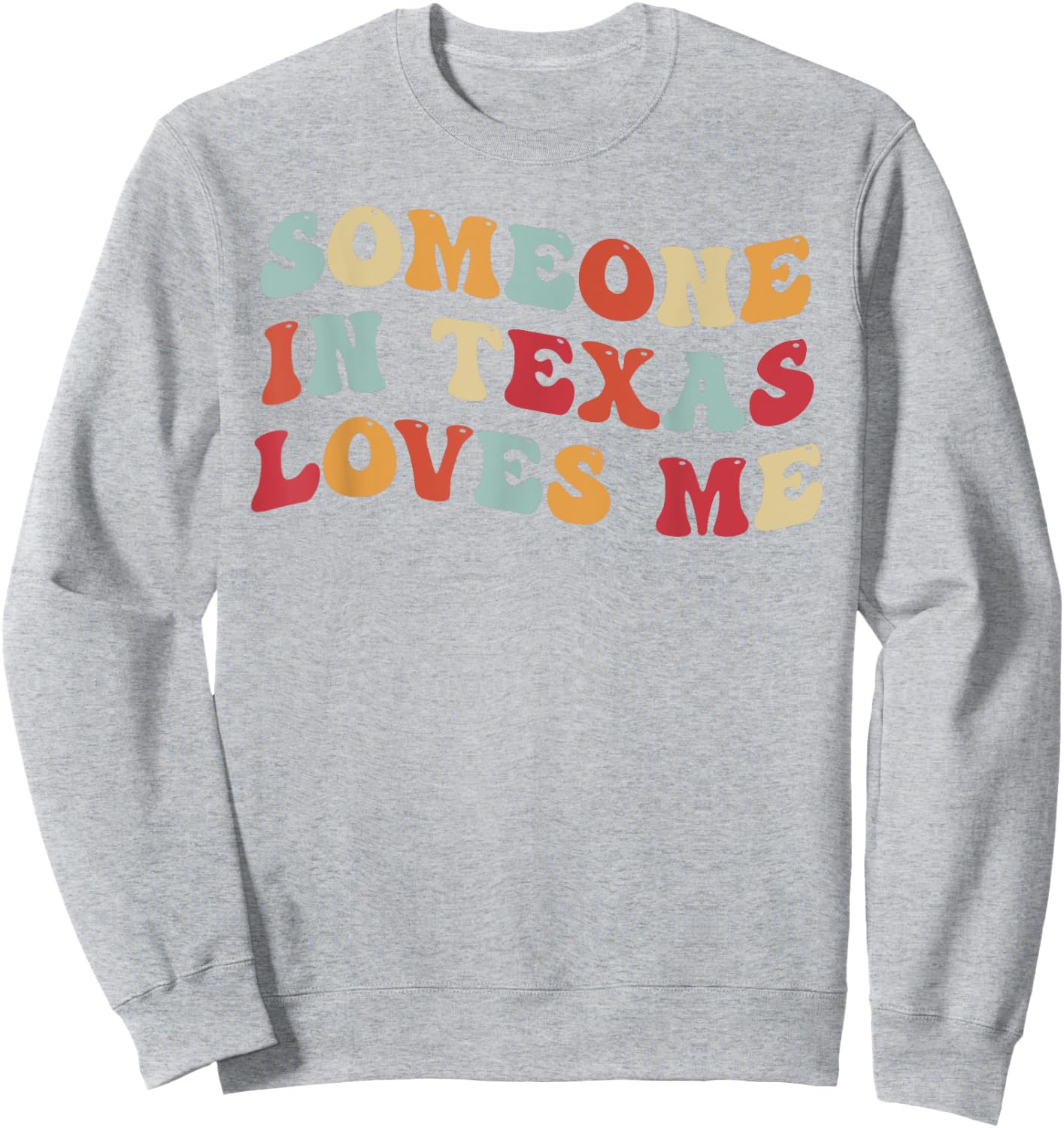 Someone In Texas Loves Me Sweatshirt - Sweatshirt | Ash