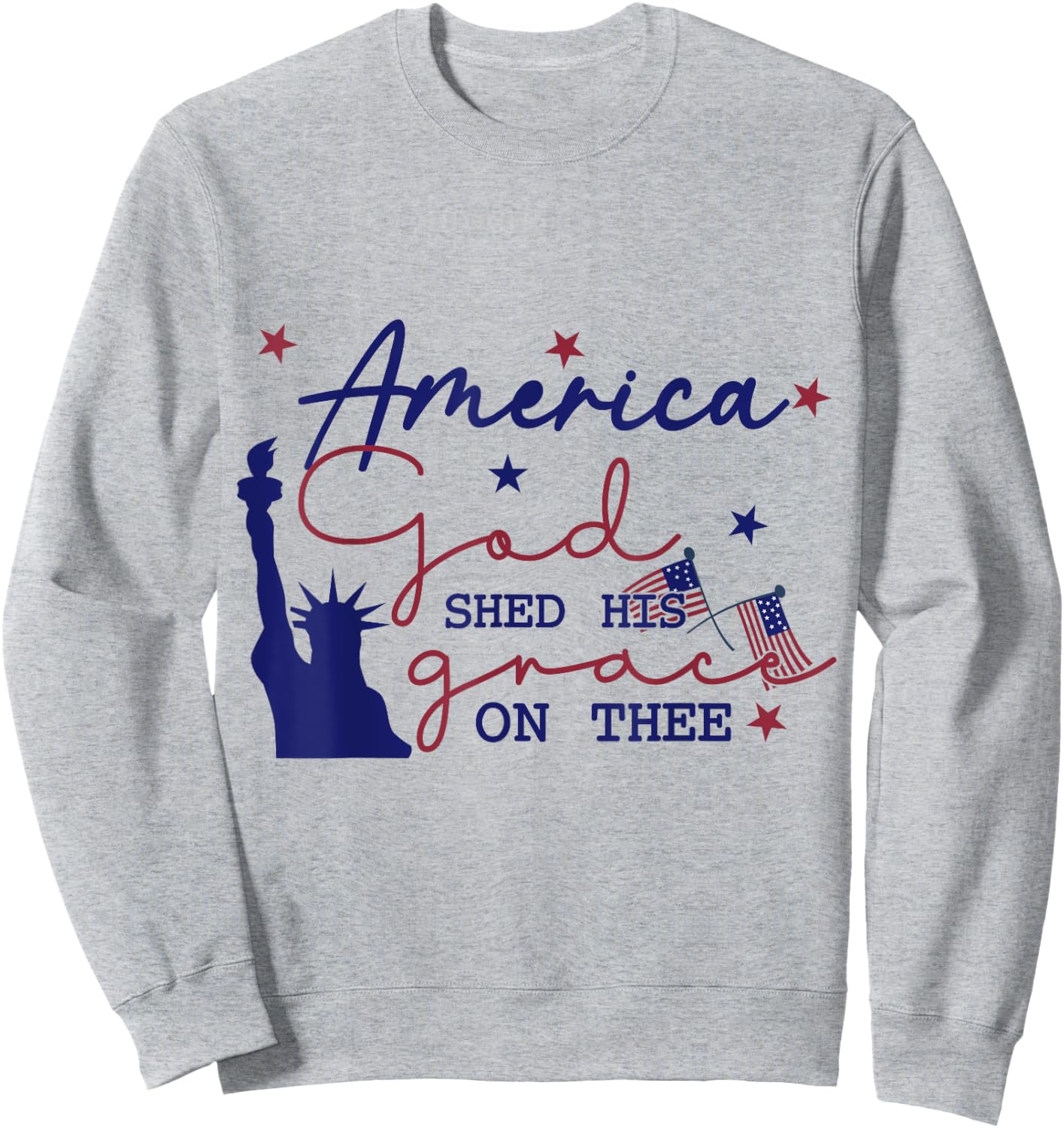 America God Shed His Grace on Thee 4th of July Sweatshirt - Sweatshirt | Ash