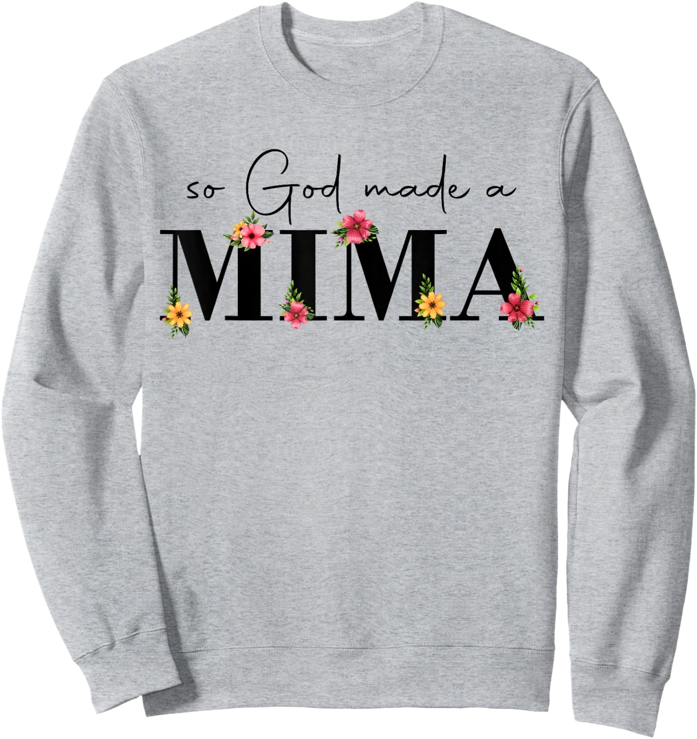 So God Made A Mima Flower Grandma Happy Mothers Day Sweatshirt - Sweatshirt | Ash
