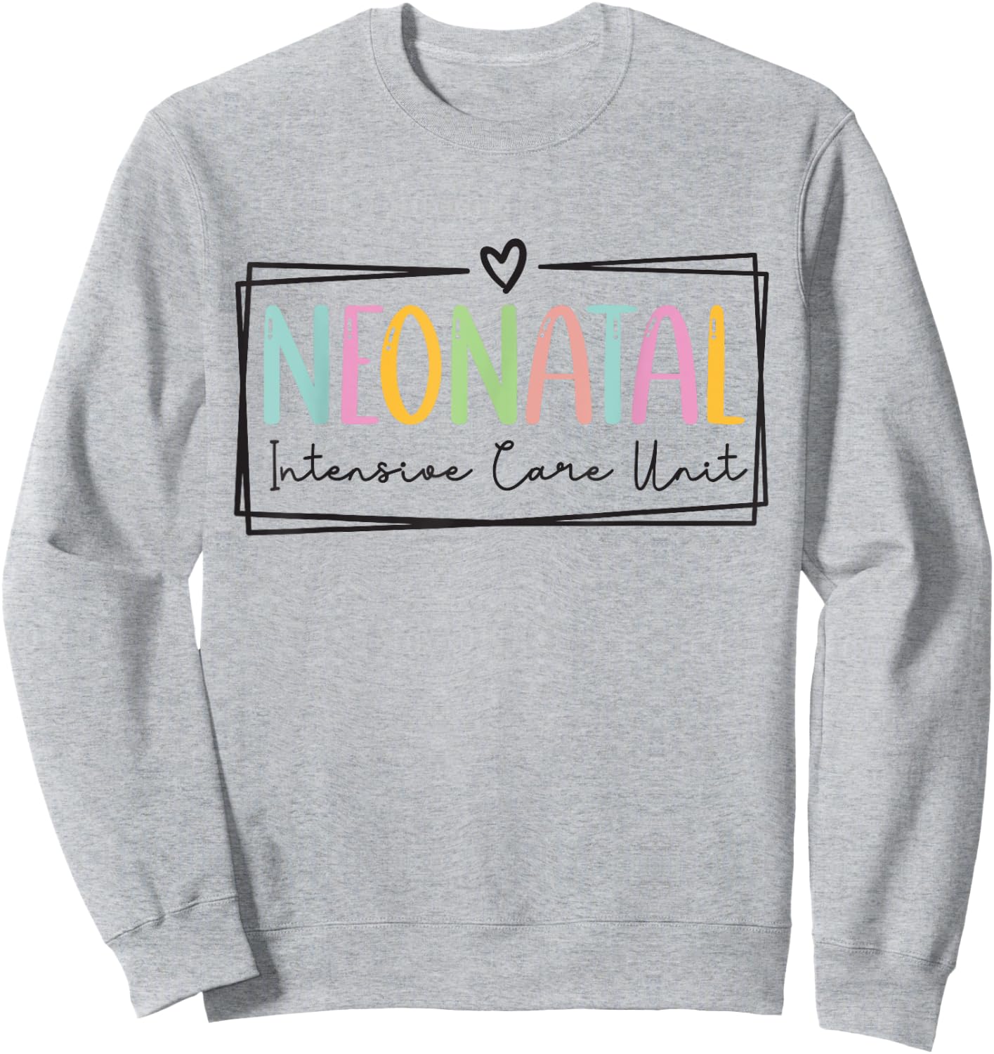 Neonatal Intensive Care Unit NICU Nurse Appreciation Sweatshirt - Sweatshirt | Ash
