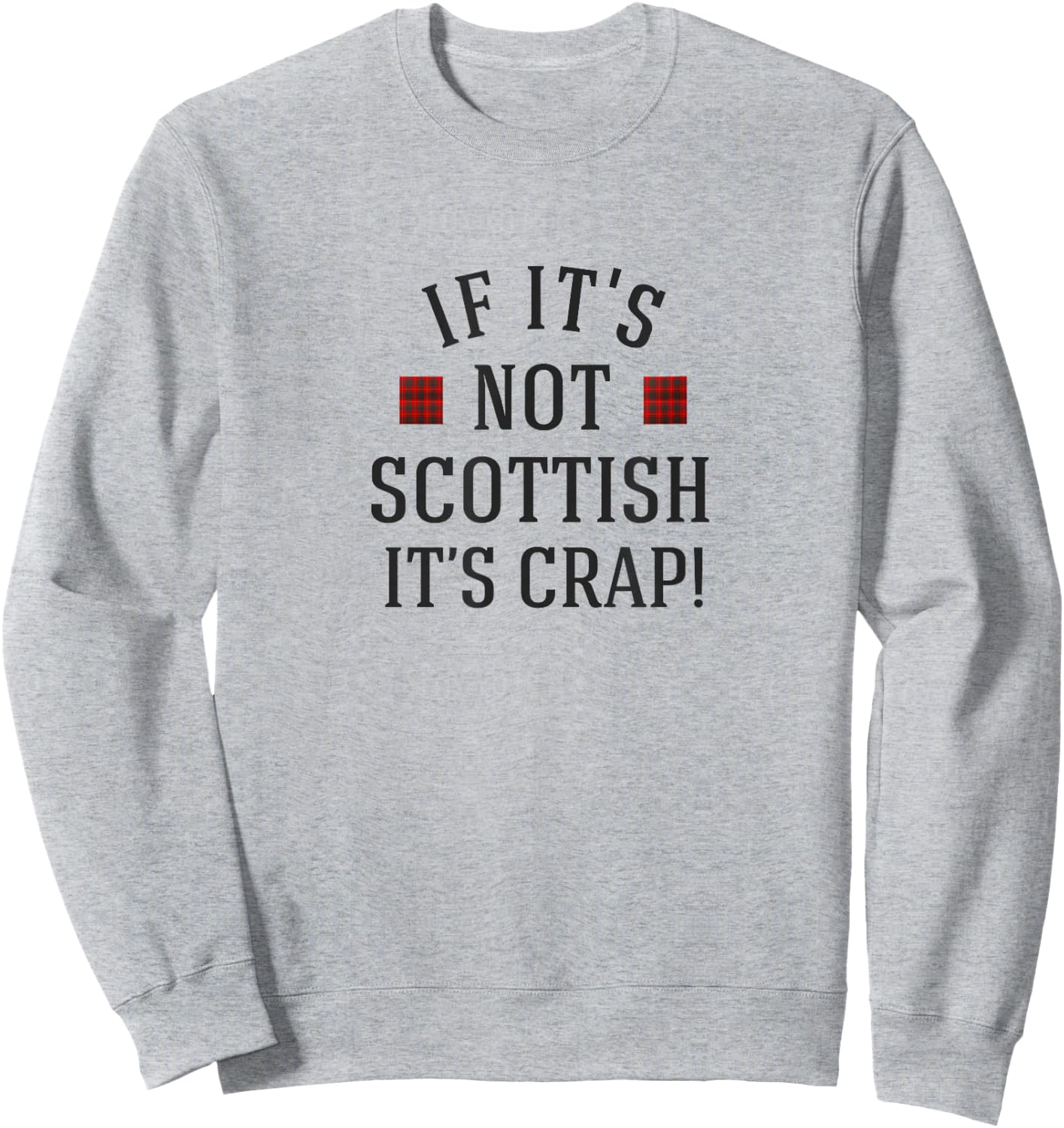 If it's not Scottish it's crap! Sweatshirt - Sweatshirt | Ash