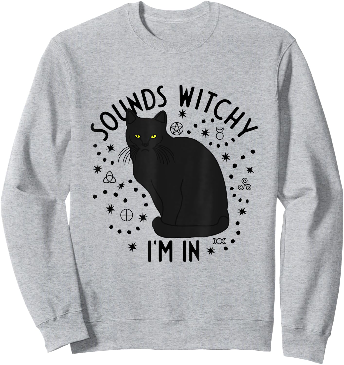 Sounds Witchy I'm In Black Cat Witch Pagan Wicca Witchcraft Men Women Sweatshirt - Sweatshirt | Ash