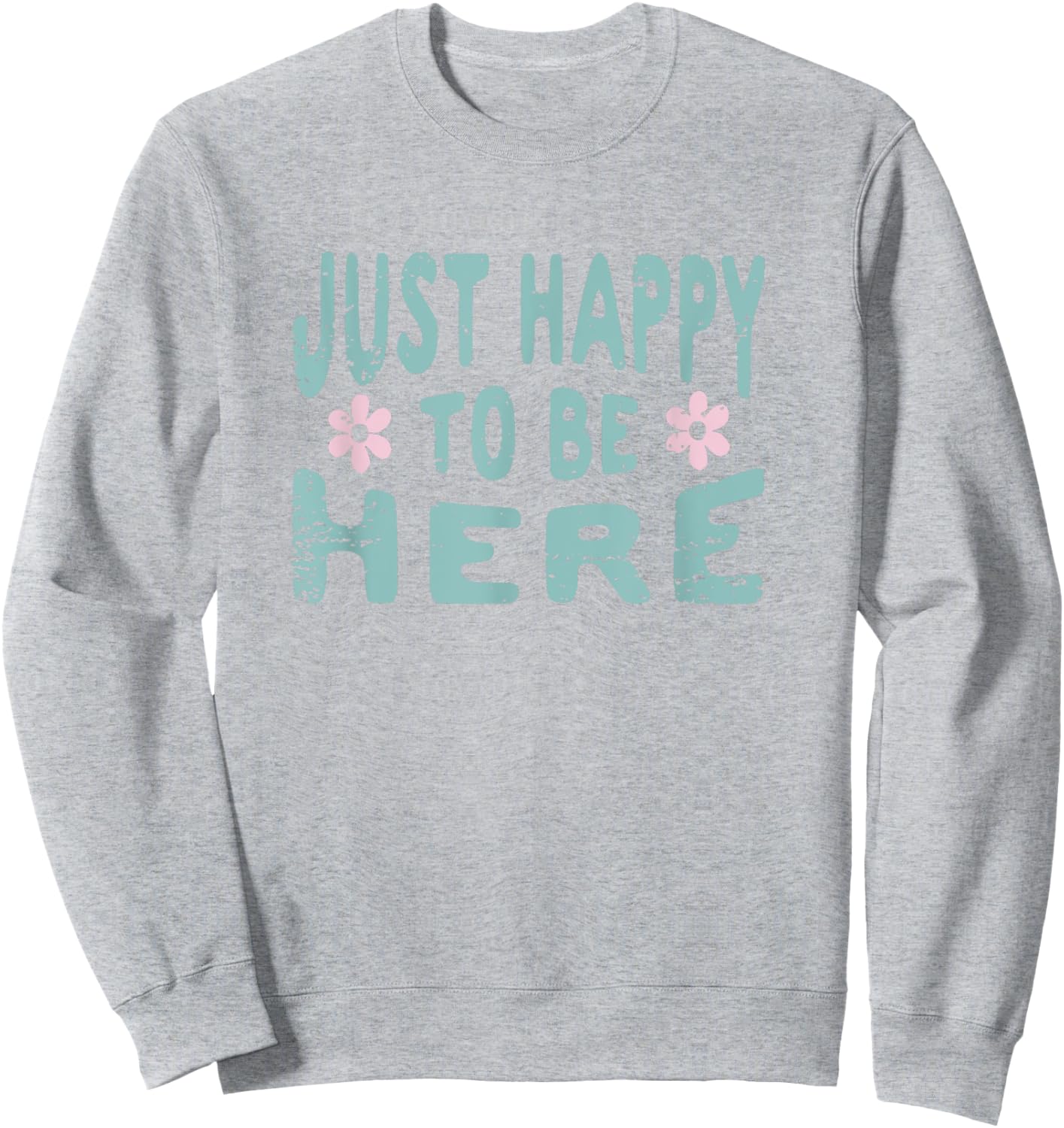 Just Happy to Be Here Sweatshirt - Sweatshirt | Ash