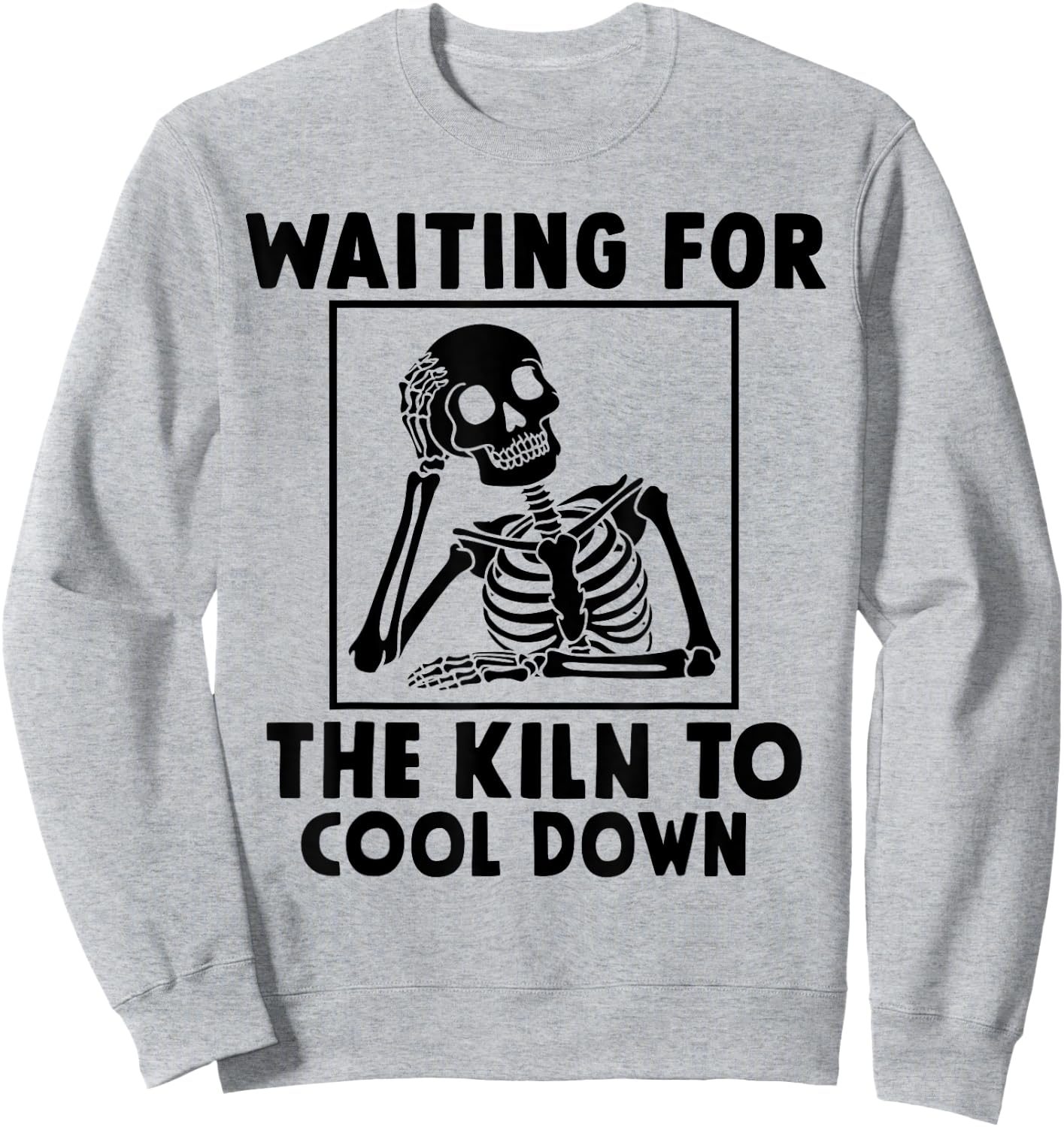 Pottery Waiting for the Kiln To Cool Down Funny Pottery Sweatshirt - Sweatshirt | Ash