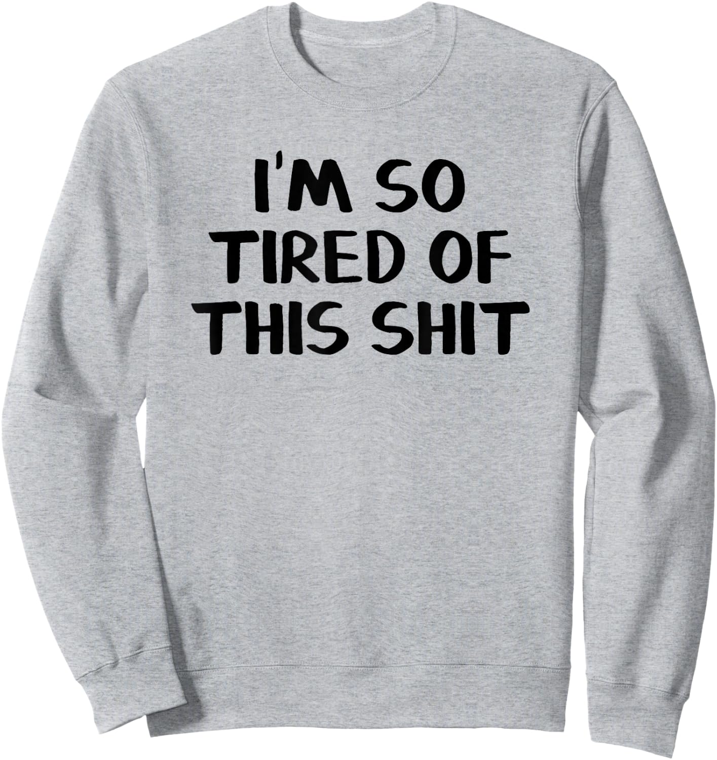 I’m So Tired Of This Shit Sweatshirt - Sweatshirt | Ash
