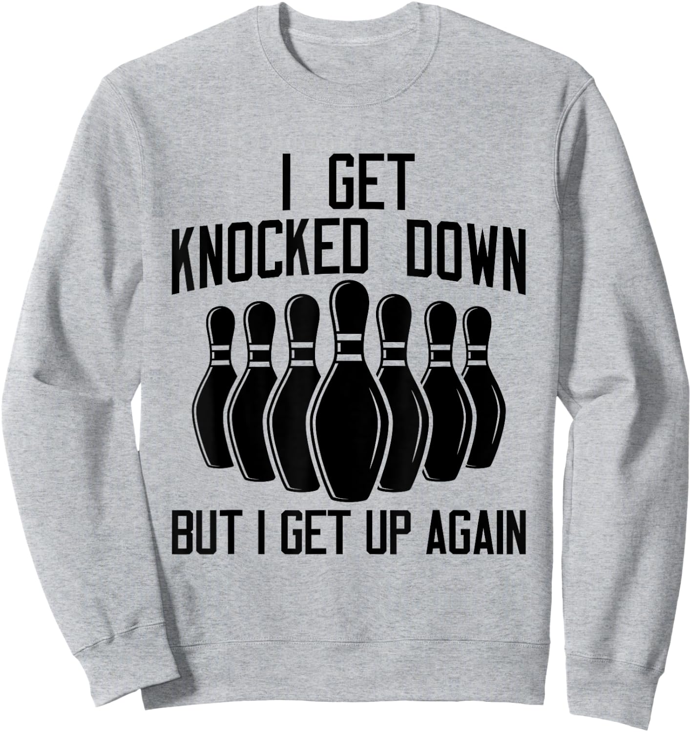 I Get Knocked Down But I Get up Again Funny Bowling Lovers Sweatshirt - Sweatshirt | Ash