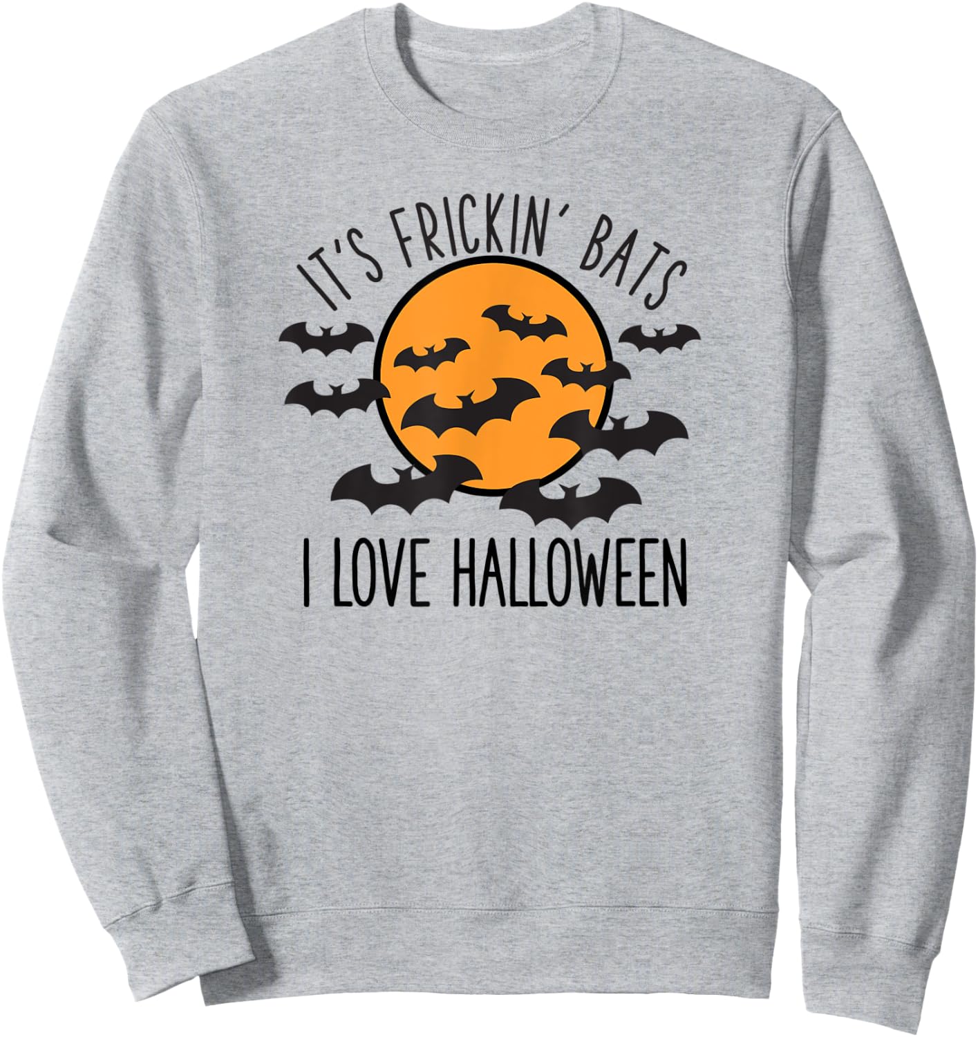 It's Frickin' Bats I Love Halloween Sweatshirt - Sweatshirt | Ash
