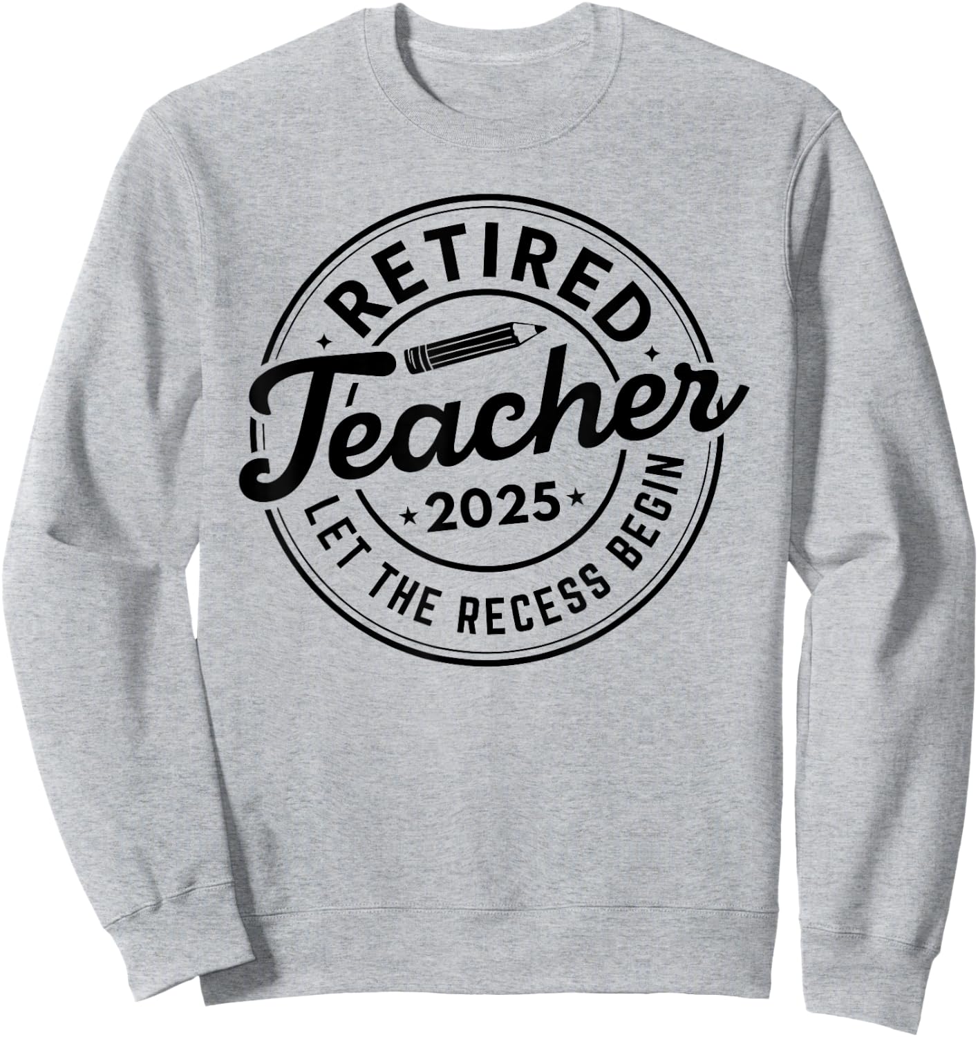 2025 Retired Teacher Let The Recess Begin Retirement School Sweatshirt - Sweatshirt | Ash