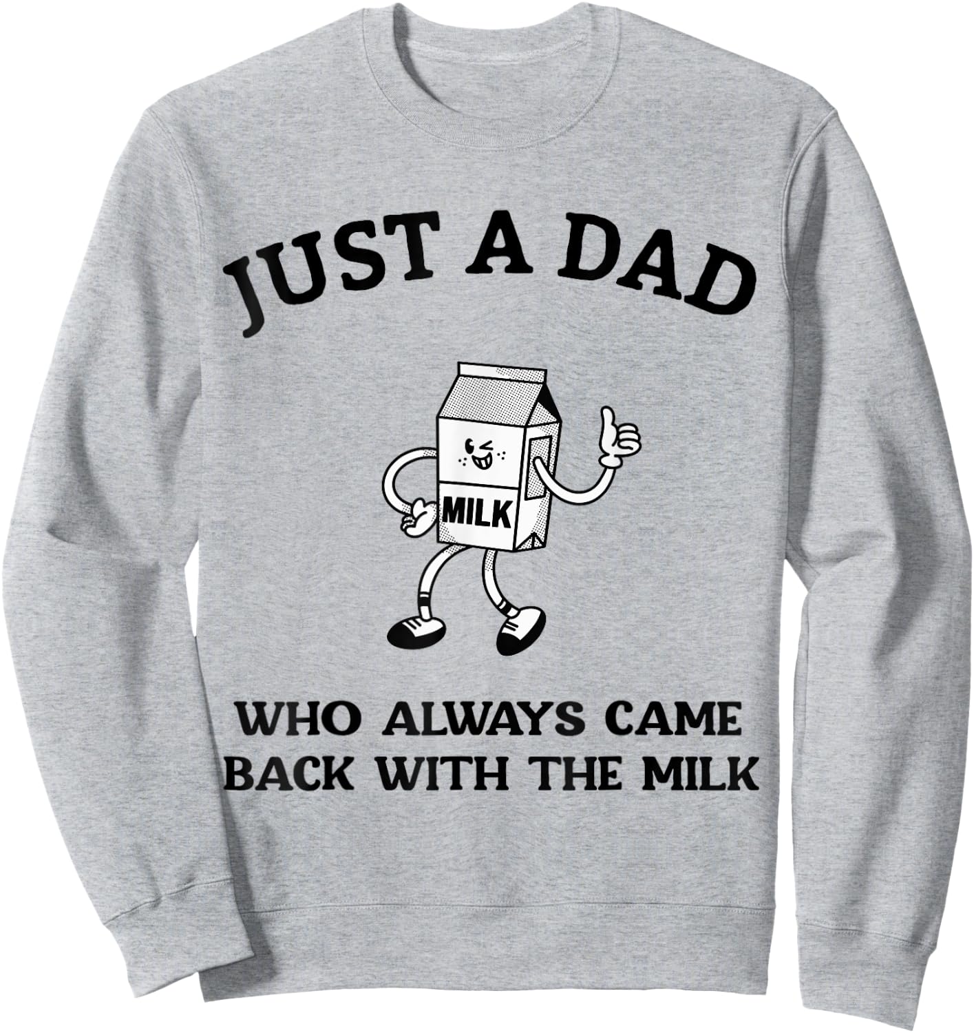 Just A Dad Who Always Came Back With The Milk Father's Day Sweatshirt - Sweatshirt | Ash