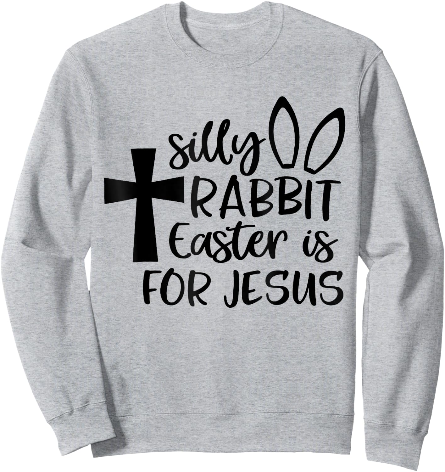 Silly Rabbit Easter Is For Jesus Sweatshirt - Sweatshirt | Ash