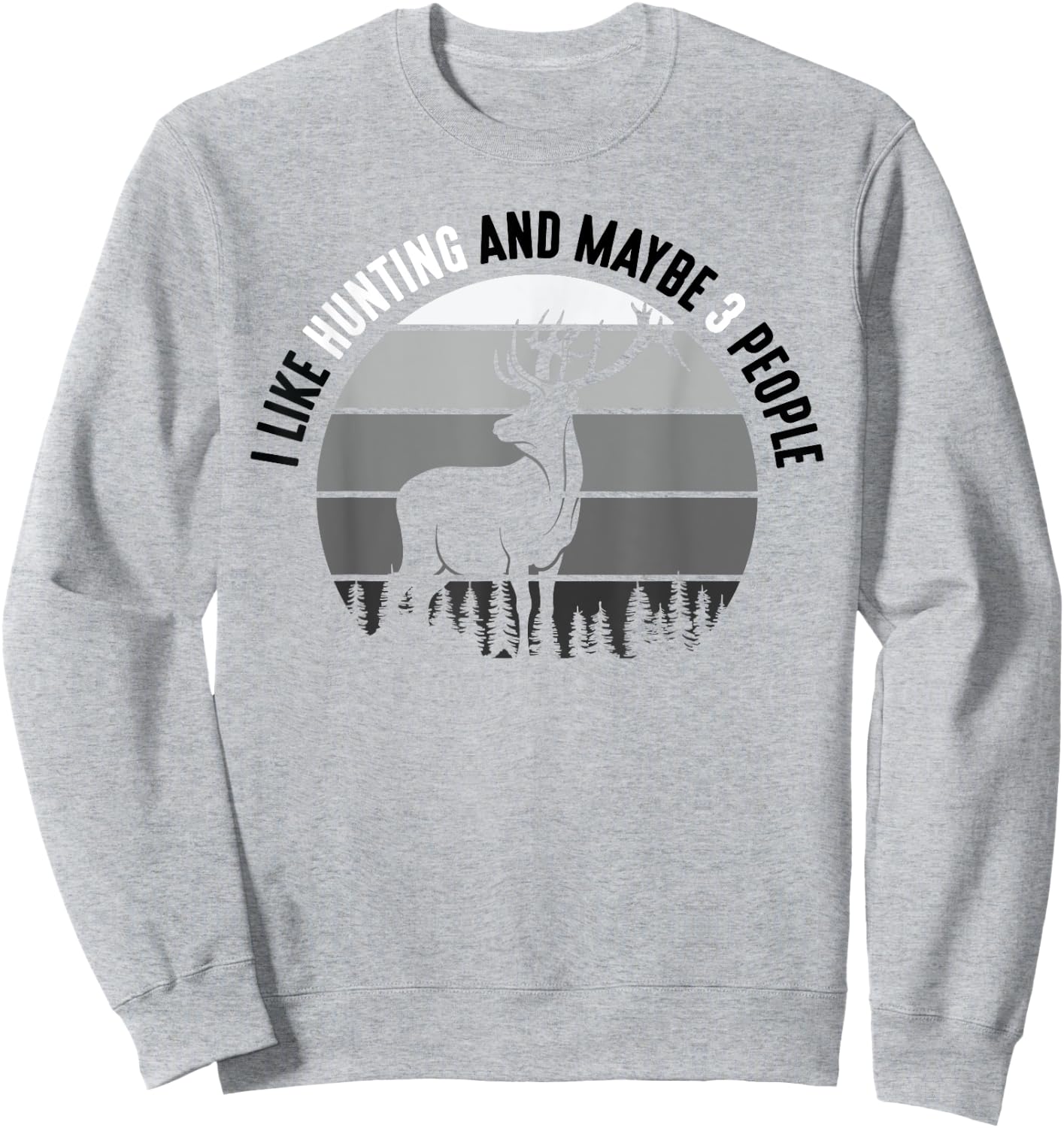 I Like Hunting And Maybe 3 People Apparel Funny Gag Gift Sweatshirt - Sweatshirt | Ash