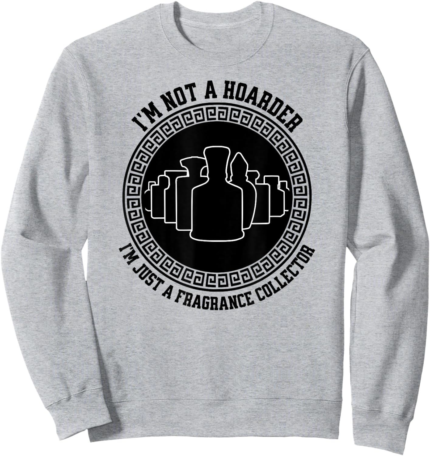 I'm not a hoarder I'm just a fragrance collector fraghead Sweatshirt - Sweatshirt | Ash